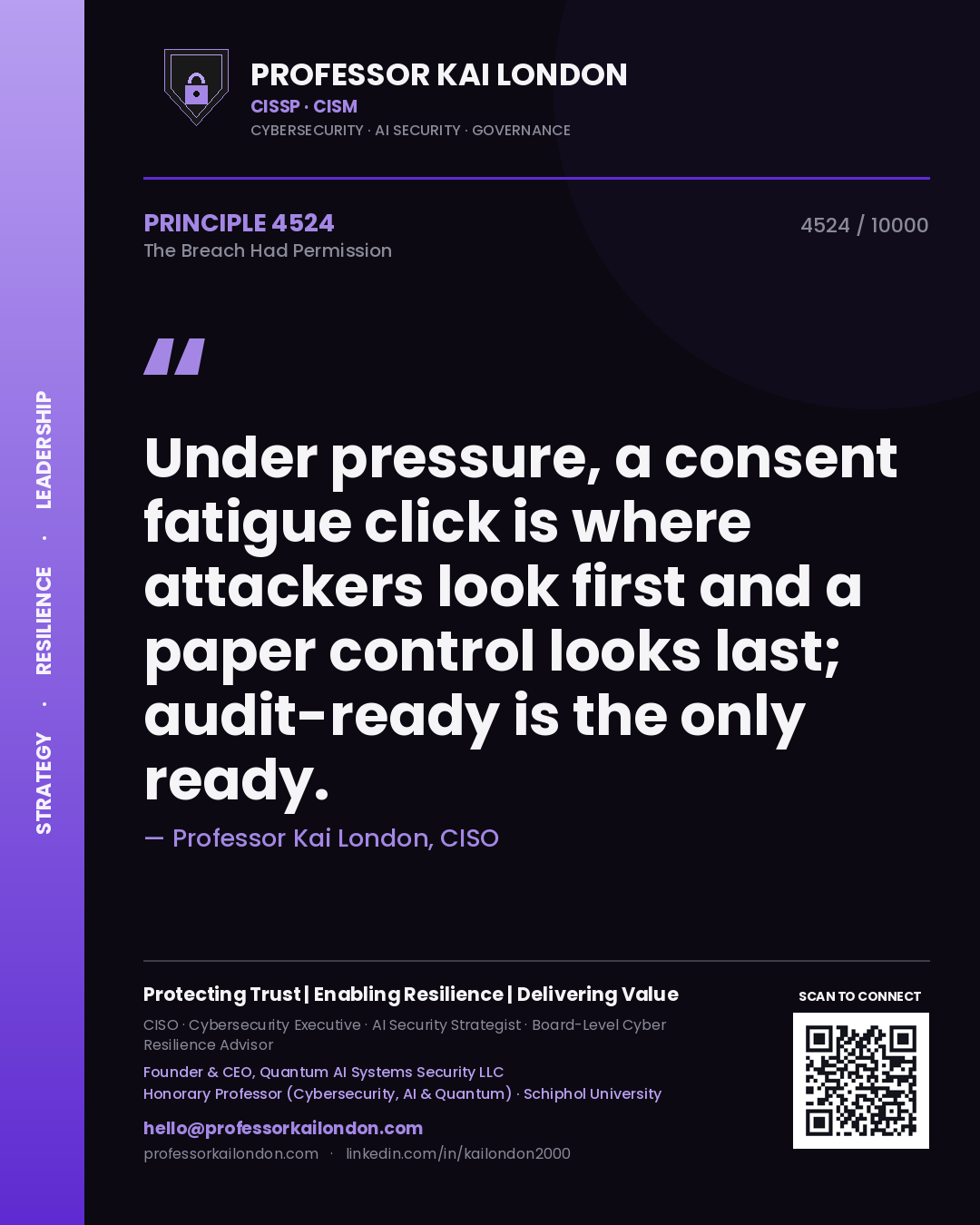 Quote card by Professor Kai London reading 'Under pressure, a consent fatigue click is where attackers look first and a paper control looks last; audit-ready is the only ready.'. From the book The Breach Had Permission.