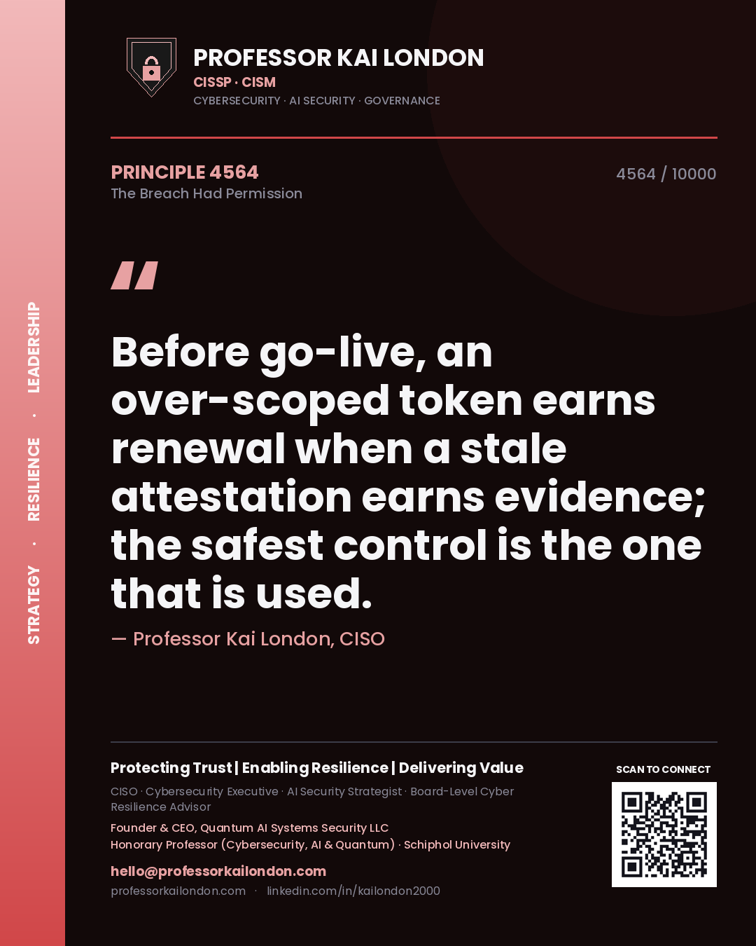Professor Kai London principle 4564: Before go-live, an over-scoped token earns renewal when a stale attestation earns evidence; the safest control is the one that is used.