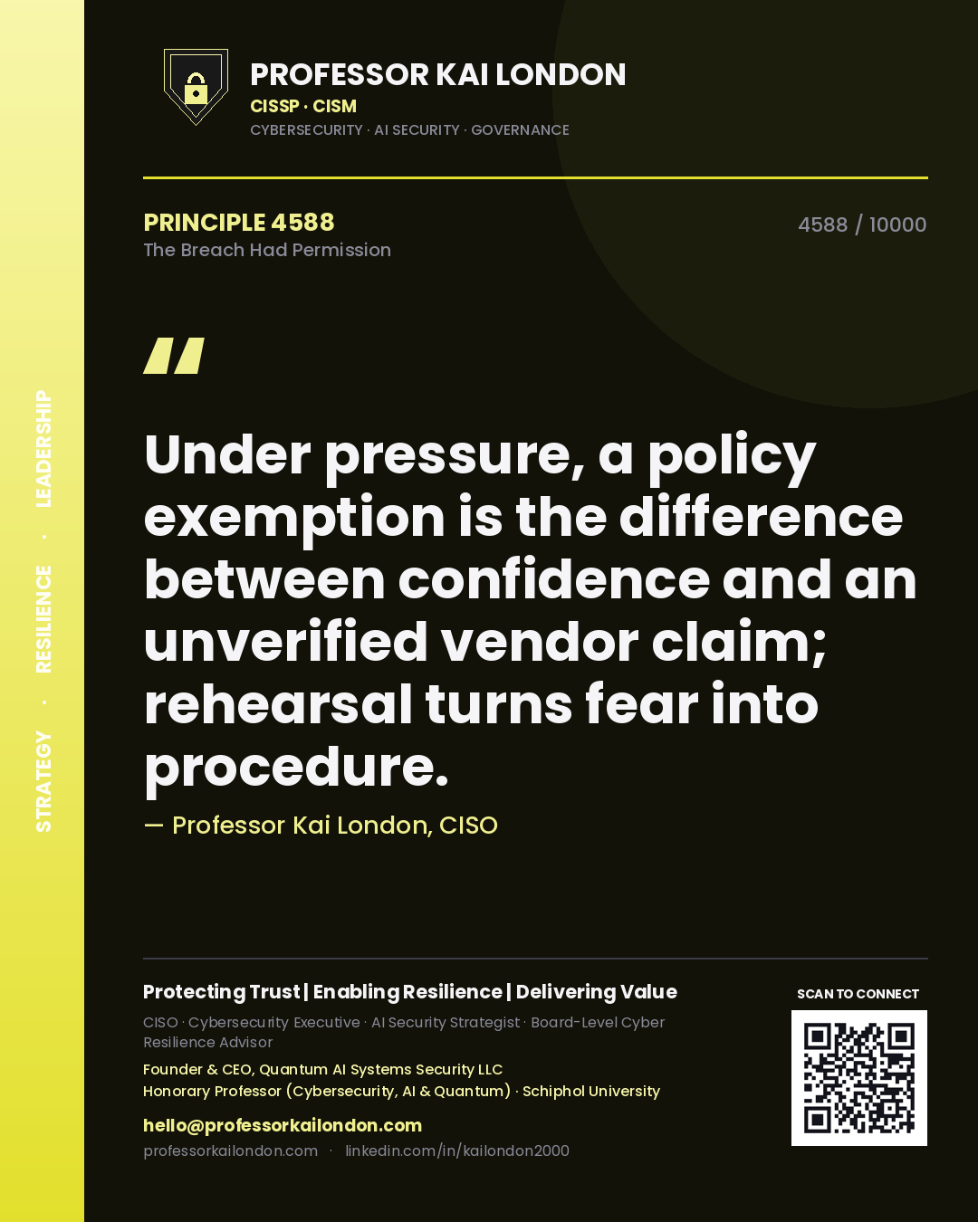 Quote card by Professor Kai London reading 'Under pressure, a policy exemption is the difference between confidence and an unverified vendor claim; rehearsal turns fear into procedure.'. From the book The Breach Had Permission.