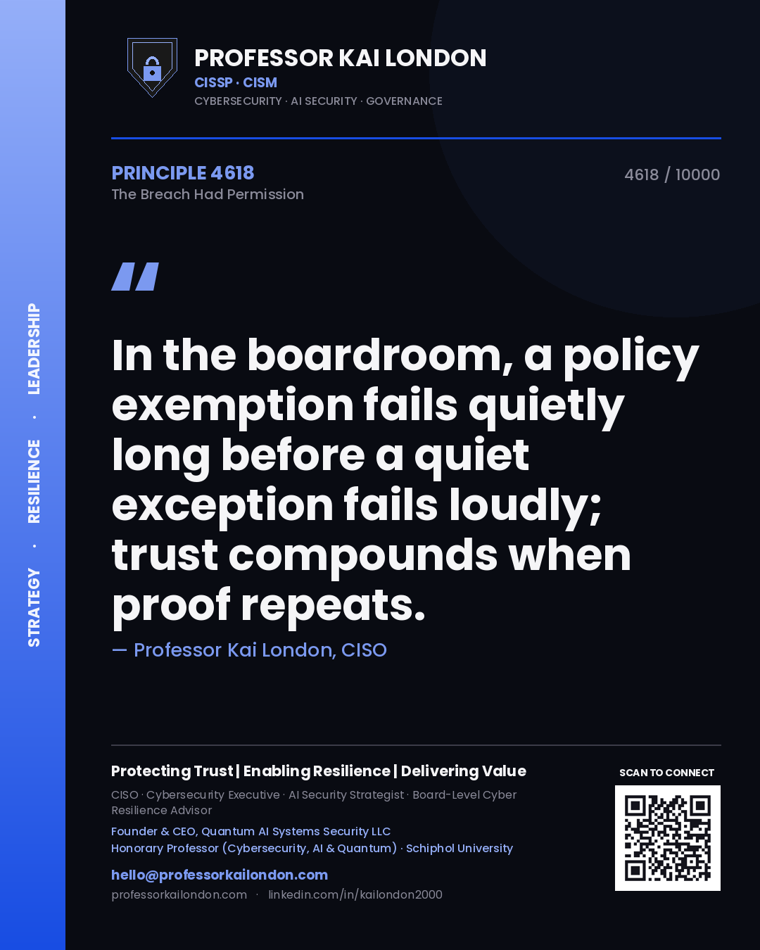 Professor Kai London principle 4618: In the boardroom, a policy exemption fails quietly long before a quiet exception fails loudly; trust compounds when proof repeats.