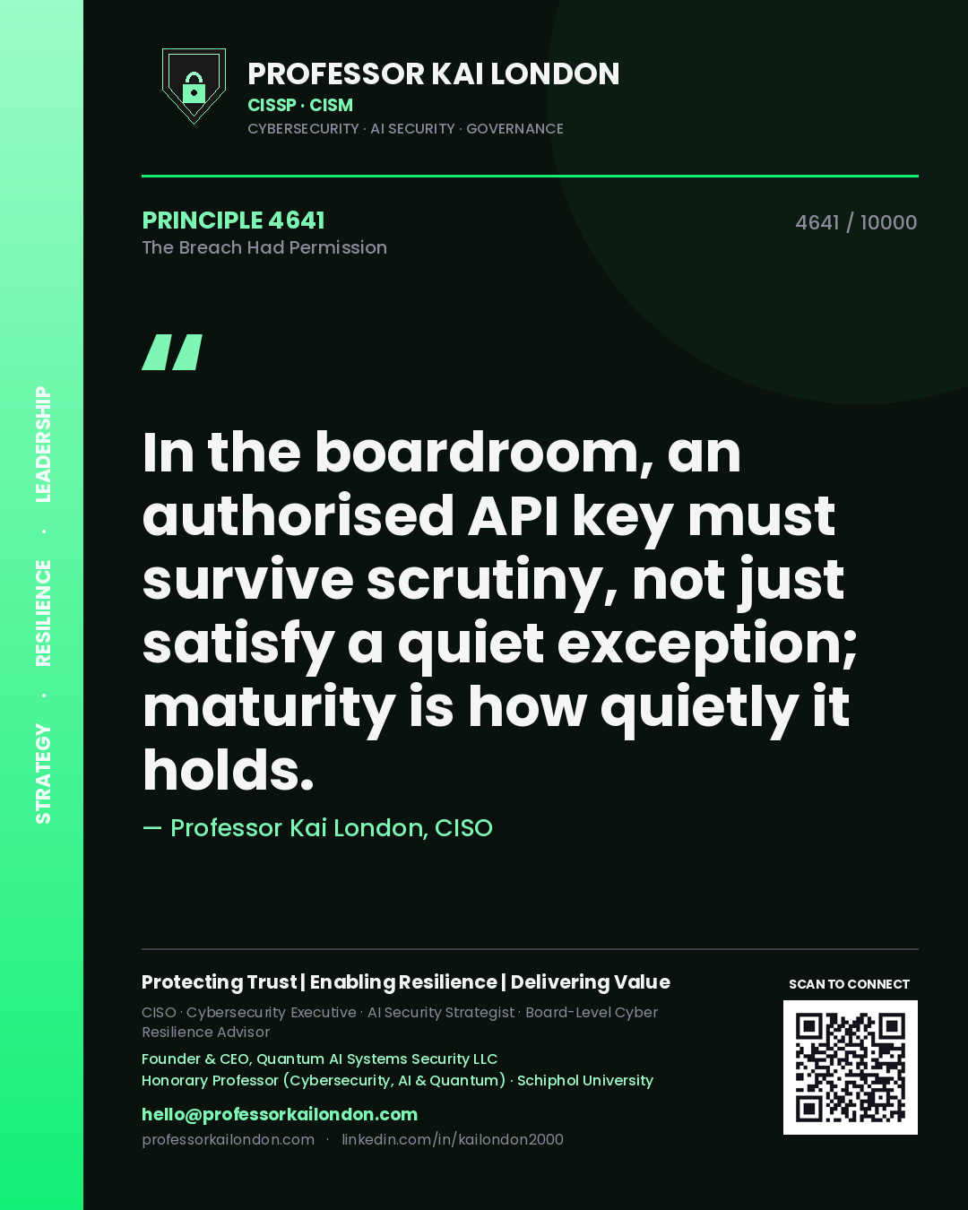 Quote card by Professor Kai London reading 'In the boardroom, an authorised API key must survive scrutiny, not just satisfy a quiet exception; maturity is how quietly it holds.'. From the book The Breach Had Permission.