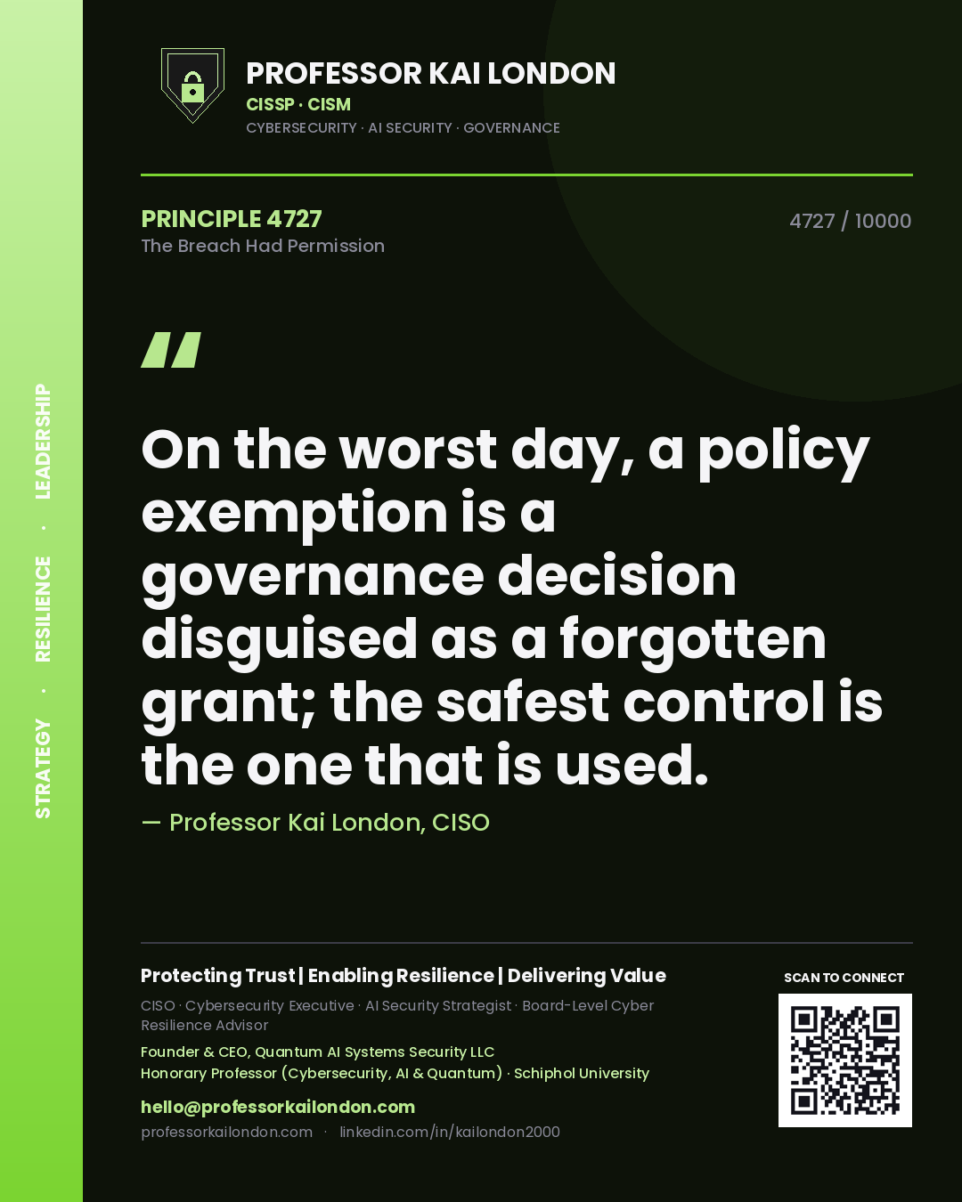 Quote card by Professor Kai London reading 'On the worst day, a policy exemption is a governance decision disguised as a forgotten grant; the safest control is the one that is used.'. From the book The Breach Had Permission.
