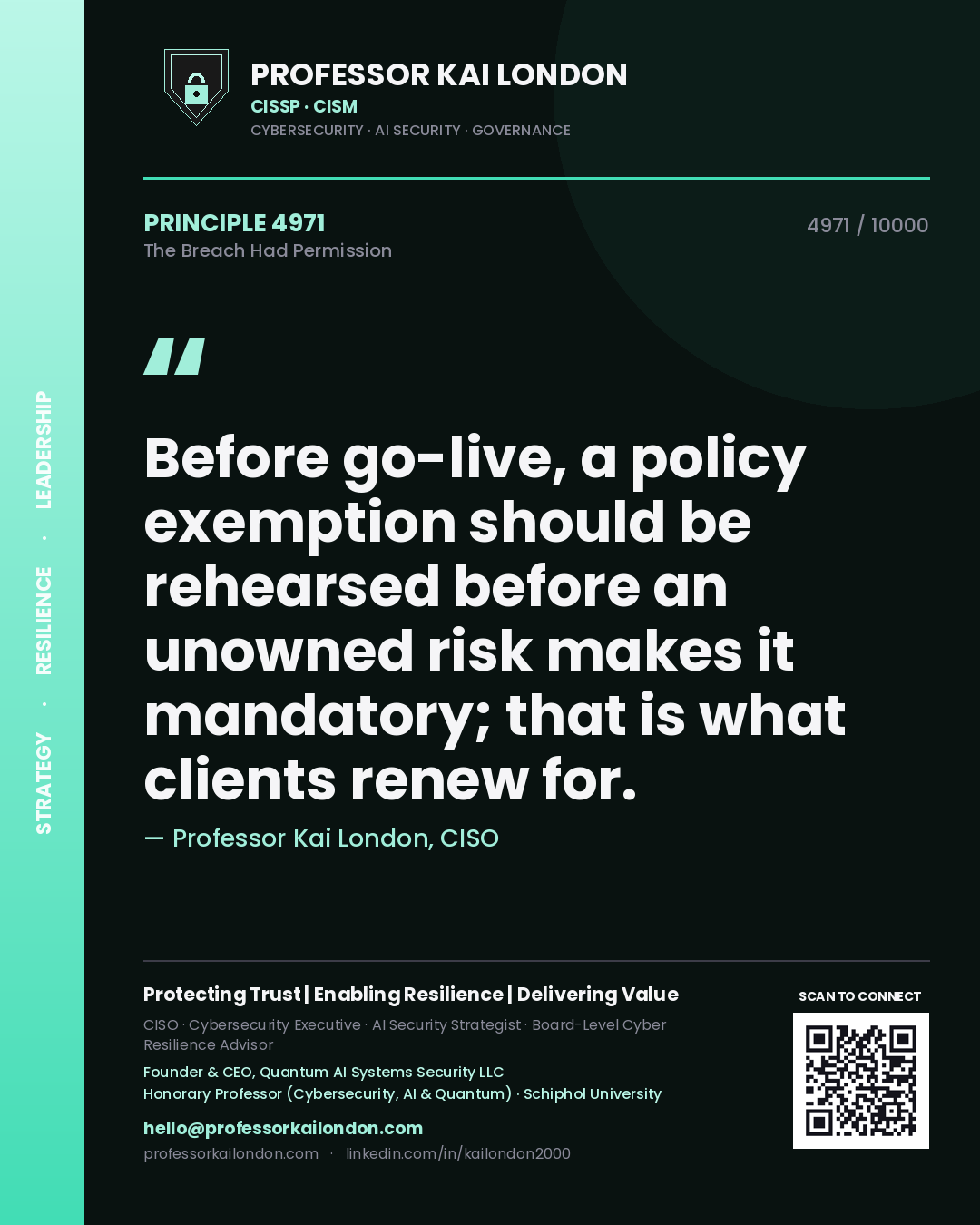 Professor Kai London principle 4971: Before go-live, a policy exemption should be rehearsed before an unowned risk makes it mandatory; that is what clients renew for.