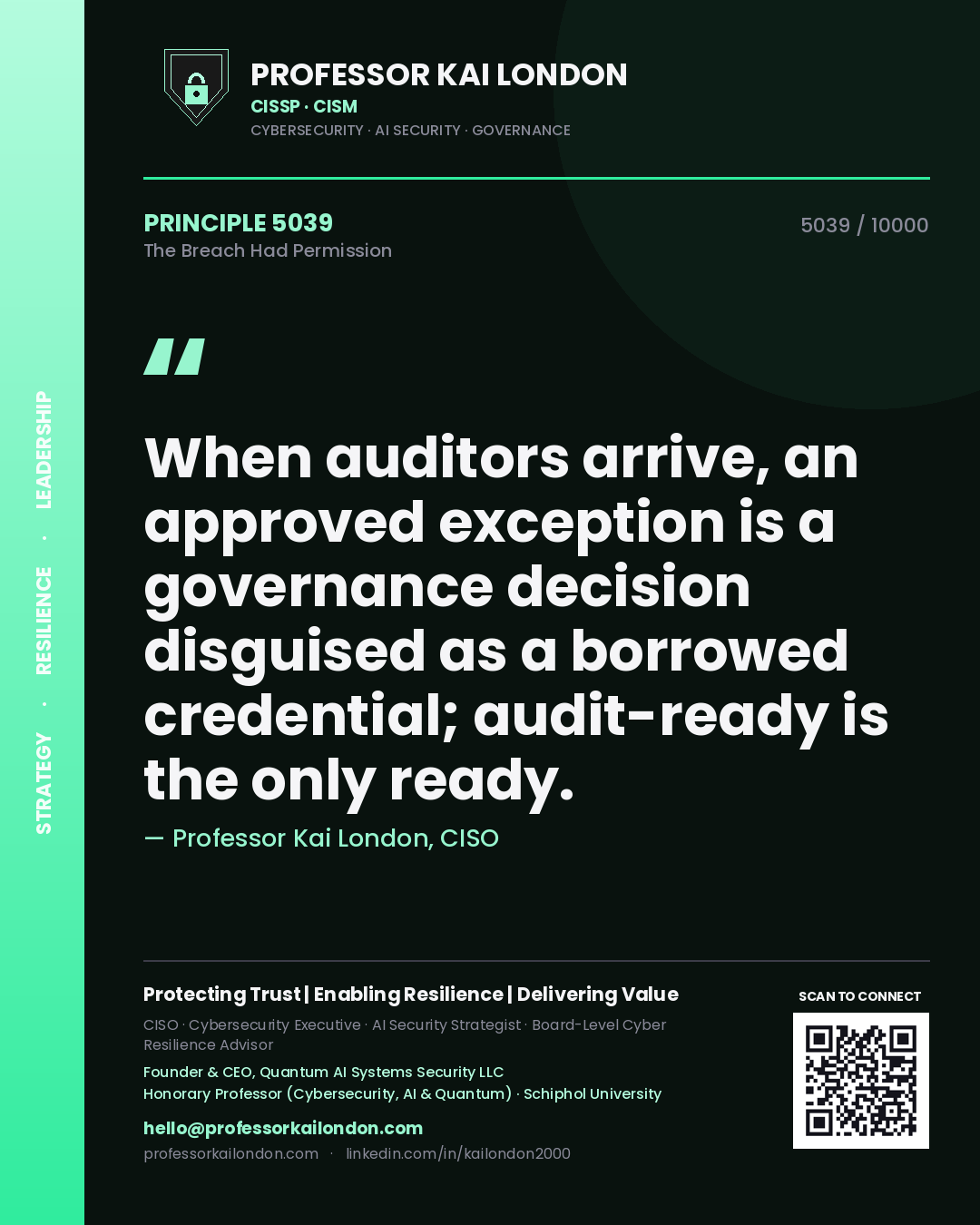 Professor Kai London principle 5039: When auditors arrive, an approved exception is a governance decision disguised as a borrowed credential; audit-ready is the only ready.