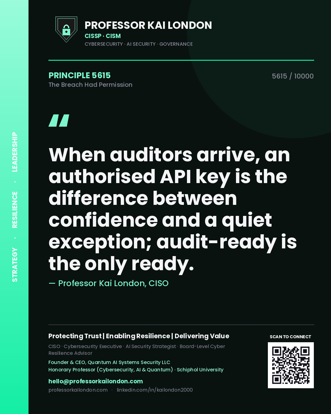 Professor Kai London principle 5615: When auditors arrive, an authorised API key is the difference between confidence and a quiet exception; audit-ready is the only ready.