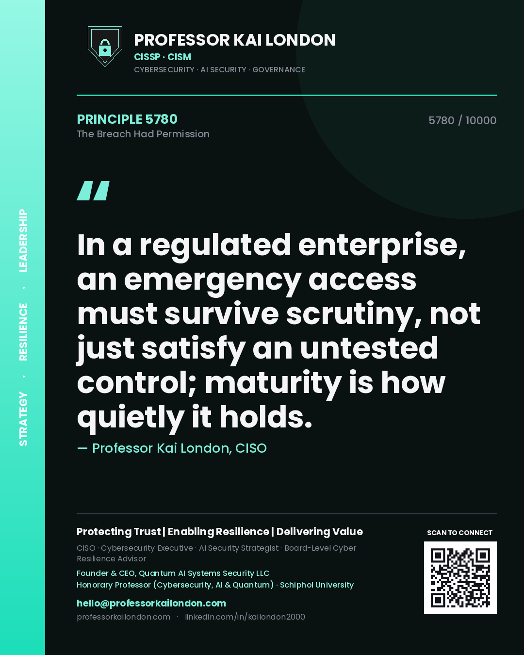 Professor Kai London principle 5780: In a regulated enterprise, an emergency access must survive scrutiny, not just satisfy an untested control; maturity is how quietly it holds.