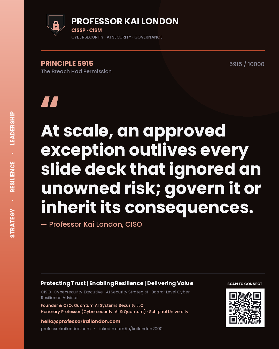 Professor Kai London principle 5915: At scale, an approved exception outlives every slide deck that ignored an unowned risk; govern it or inherit its consequences.