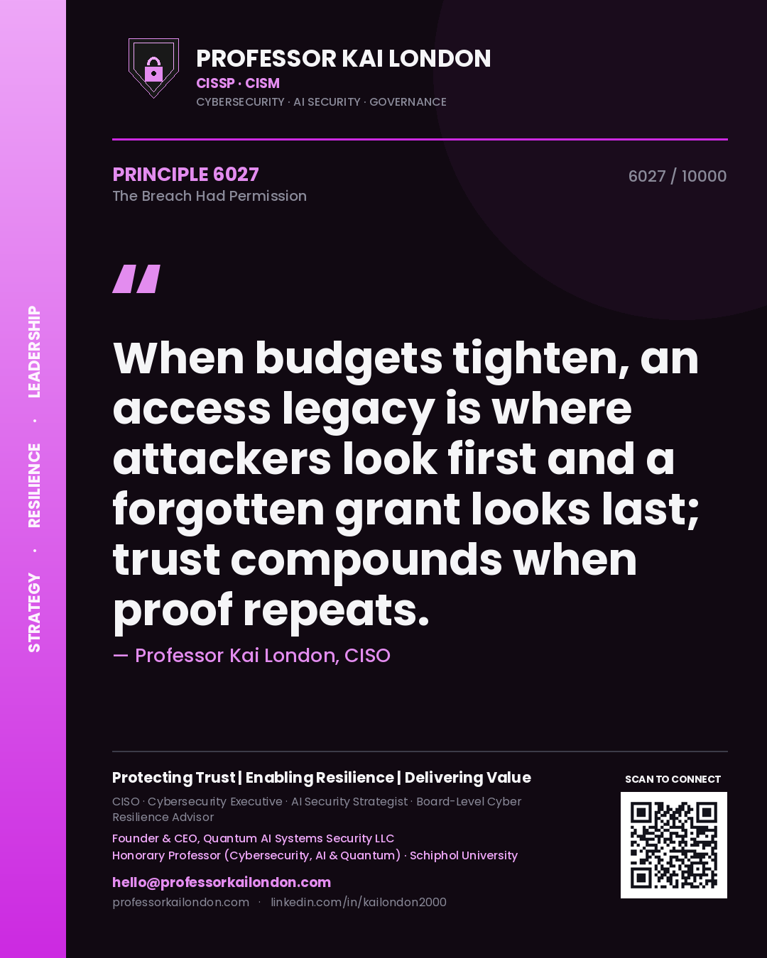 Professor Kai London principle 6027: When budgets tighten, an access legacy is where attackers look first and a forgotten grant looks last; trust compounds when proof repeats.