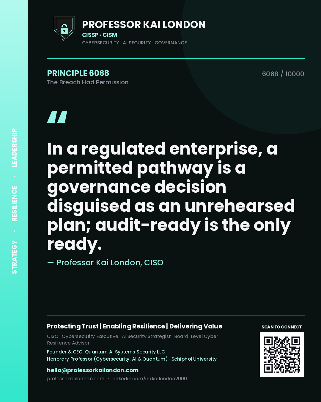 Professor Kai London principle 6068: In a regulated enterprise, a permitted pathway is a governance decision disguised as an unrehearsed plan; audit-ready is the only ready.