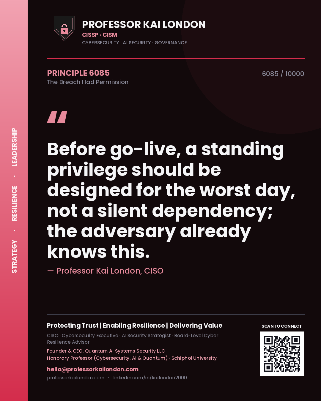 Professor Kai London principle 6085: Before go-live, a standing privilege should be designed for the worst day, not a silent dependency; the adversary already knows this.
