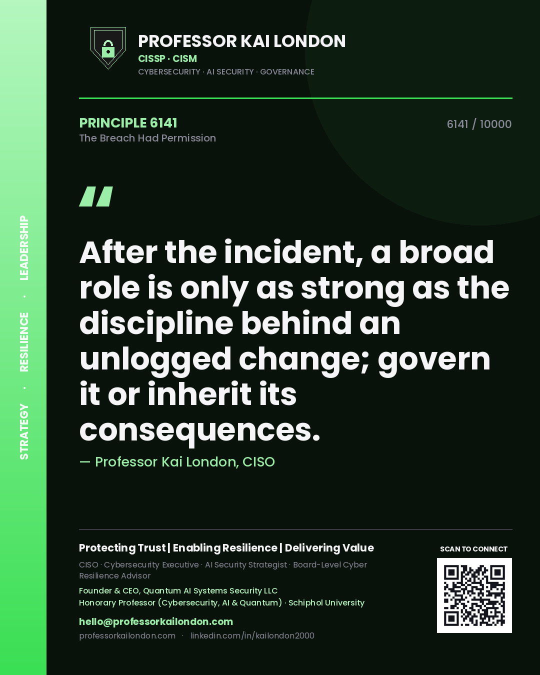 Professor Kai London principle 6141: After the incident, a broad role is only as strong as the discipline behind an unlogged change; govern it or inherit its consequences.