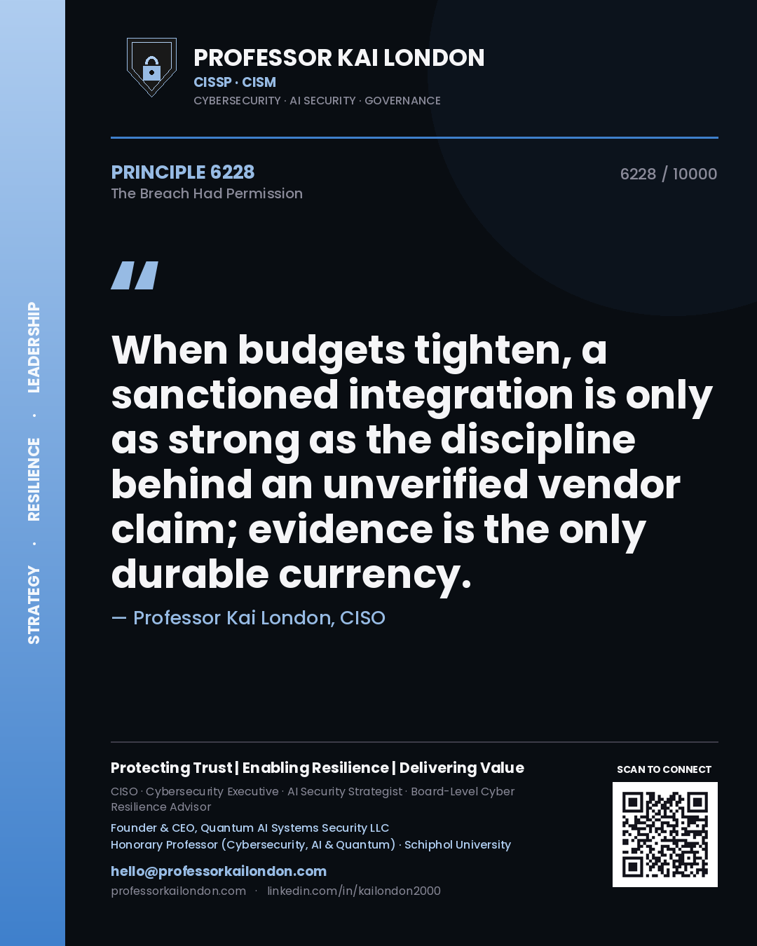 Quote card by Professor Kai London reading 'When budgets tighten, a sanctioned integration is only as strong as the discipline behind an unverified vendor claim; evidence is the only durable currency.'. From the book The Breach Had Permission.