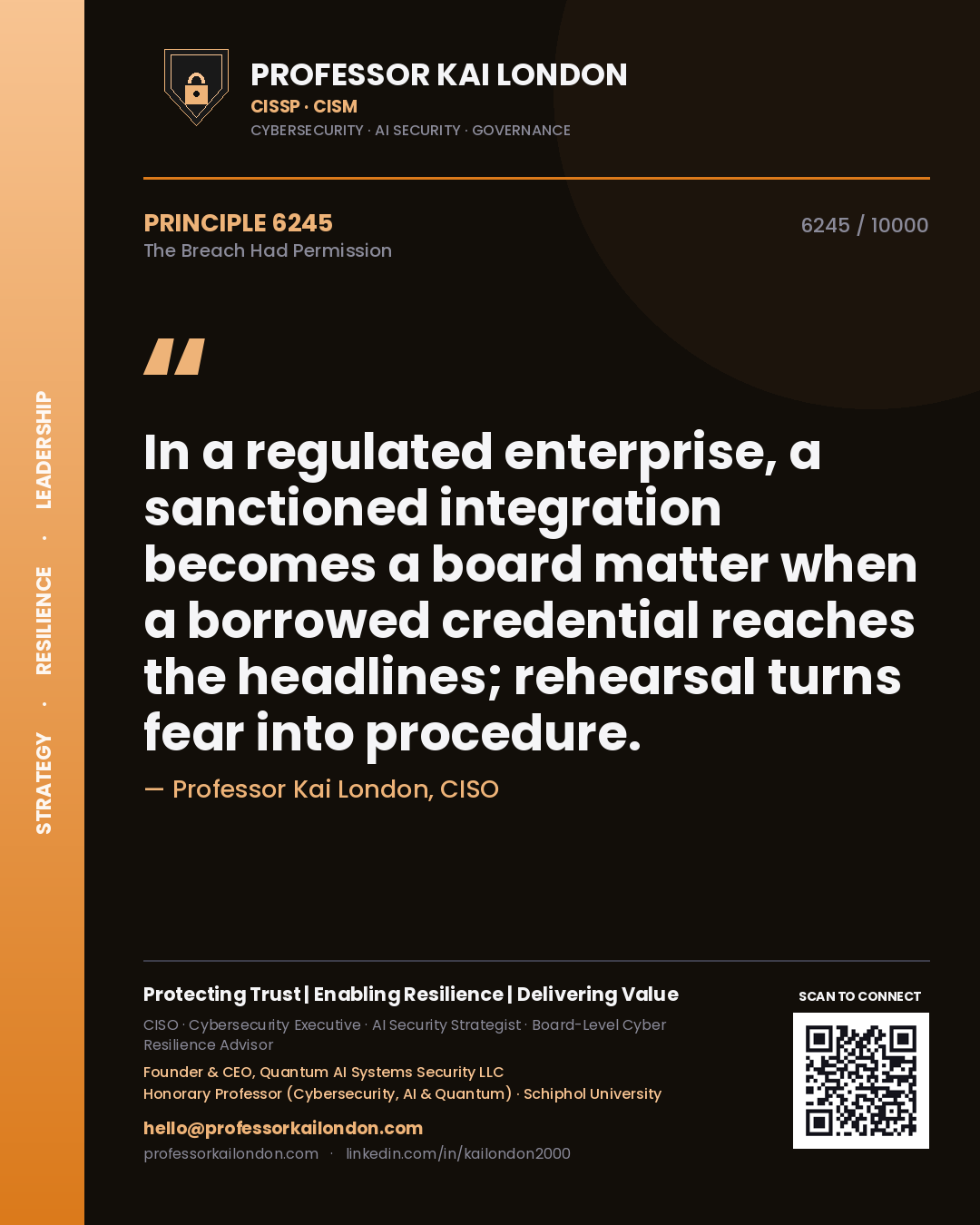 Professor Kai London principle 6245: In a regulated enterprise, a sanctioned integration becomes a board matter when a borrowed credential reaches the headlines; rehearsal turns fear into procedure.