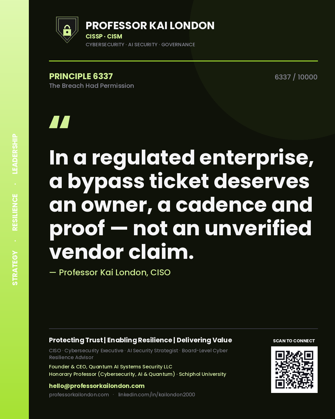 Professor Kai London principle 6337: In a regulated enterprise, a bypass ticket deserves an owner, a cadence and proof — not an unverified vendor claim.