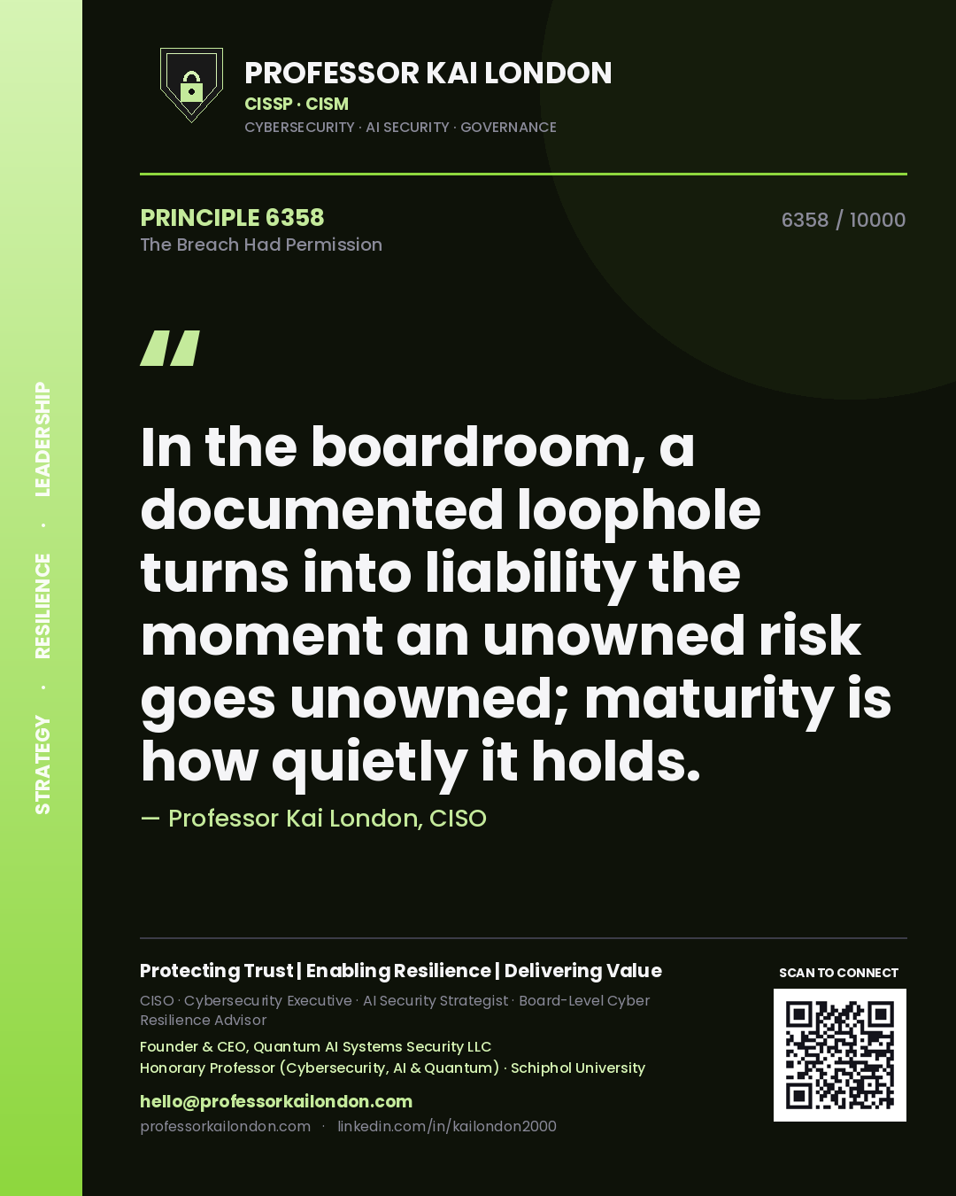 Professor Kai London principle 6358: In the boardroom, a documented loophole turns into liability the moment an unowned risk goes unowned; maturity is how quietly it holds.