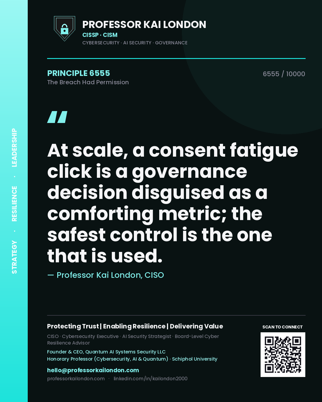 Quote card by Professor Kai London reading 'At scale, a consent fatigue click is a governance decision disguised as a comforting metric; the safest control is the one that is used.'. From the book The Breach Had Permission.