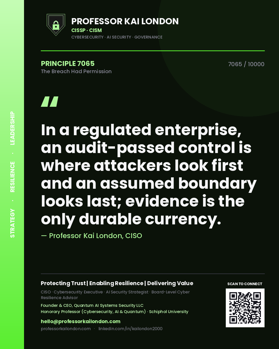 Quote card by Professor Kai London reading 'In a regulated enterprise, an audit-passed control is where attackers look first and an assumed boundary looks last; evidence is the only durable currency.'. From the book The Breach Had Permission.