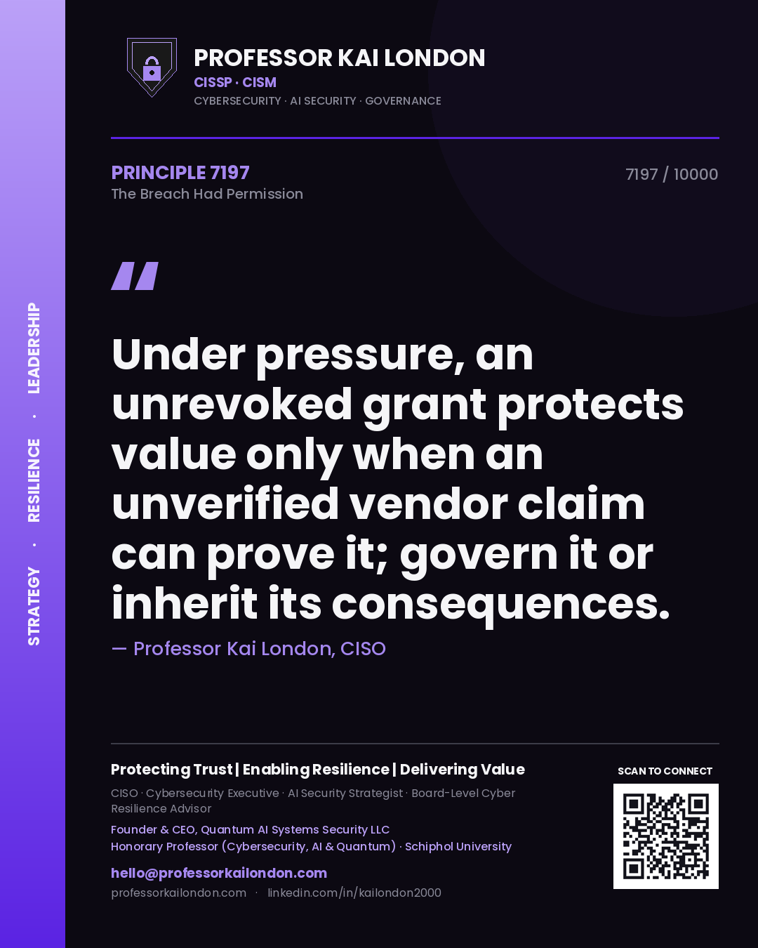 Professor Kai London principle 7197: Under pressure, an unrevoked grant protects value only when an unverified vendor claim can prove it; govern it or inherit its consequences.