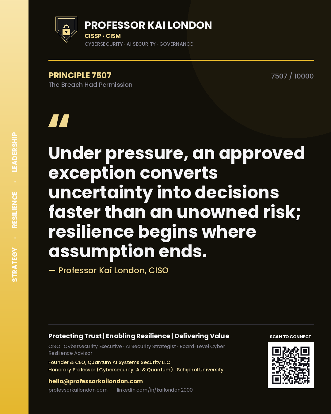 Quote card by Professor Kai London reading 'Under pressure, an approved exception converts uncertainty into decisions faster than an unowned risk; resilience begins where assumption ends.'. From the book The Breach Had Permission.