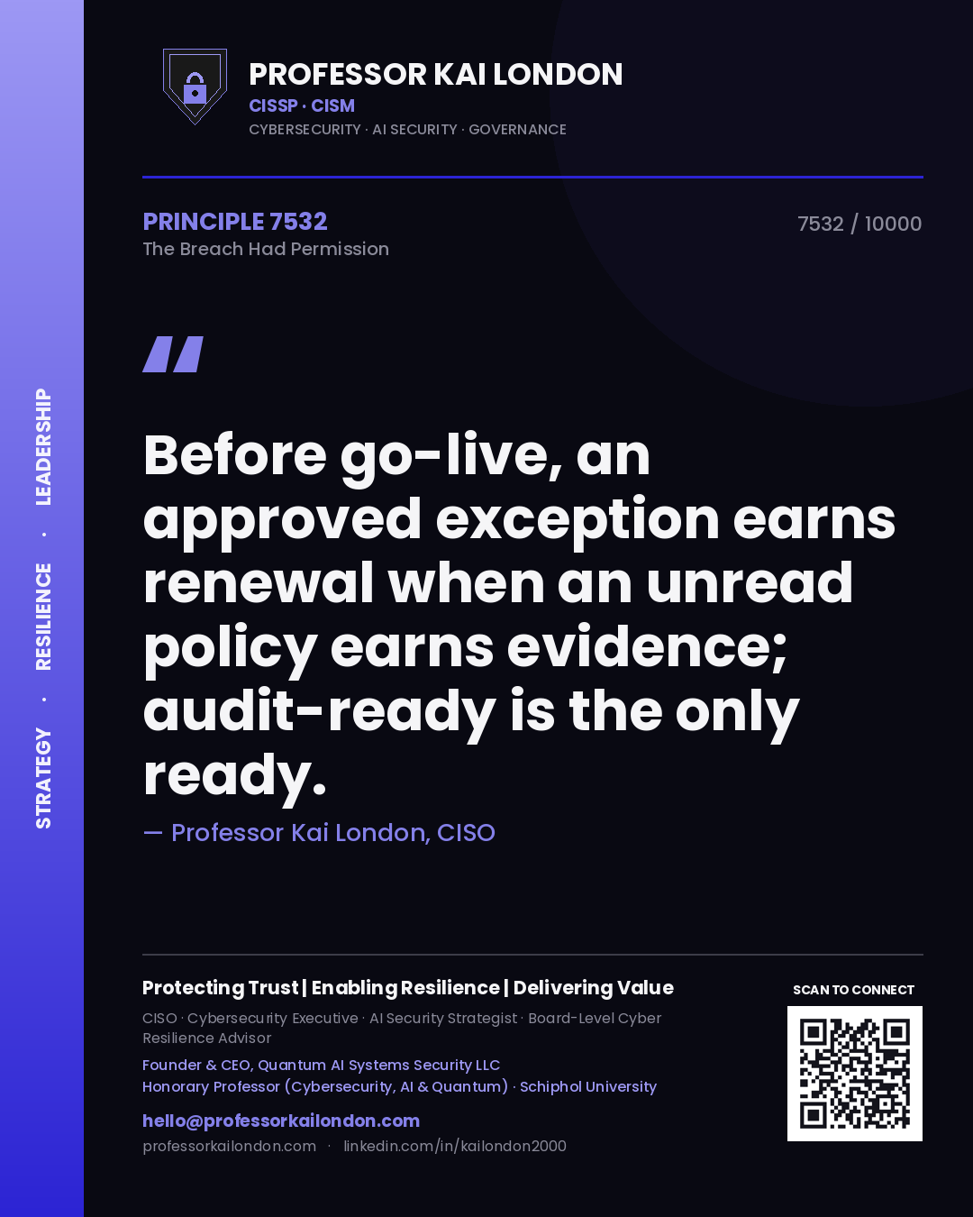 Professor Kai London principle 7532: Before go-live, an approved exception earns renewal when an unread policy earns evidence; audit-ready is the only ready.