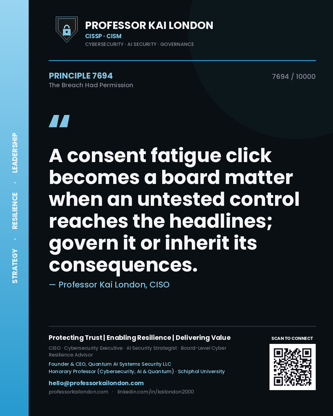 Professor Kai London principle 7694: A consent fatigue click becomes a board matter when an untested control reaches the headlines; govern it or inherit its consequences.
