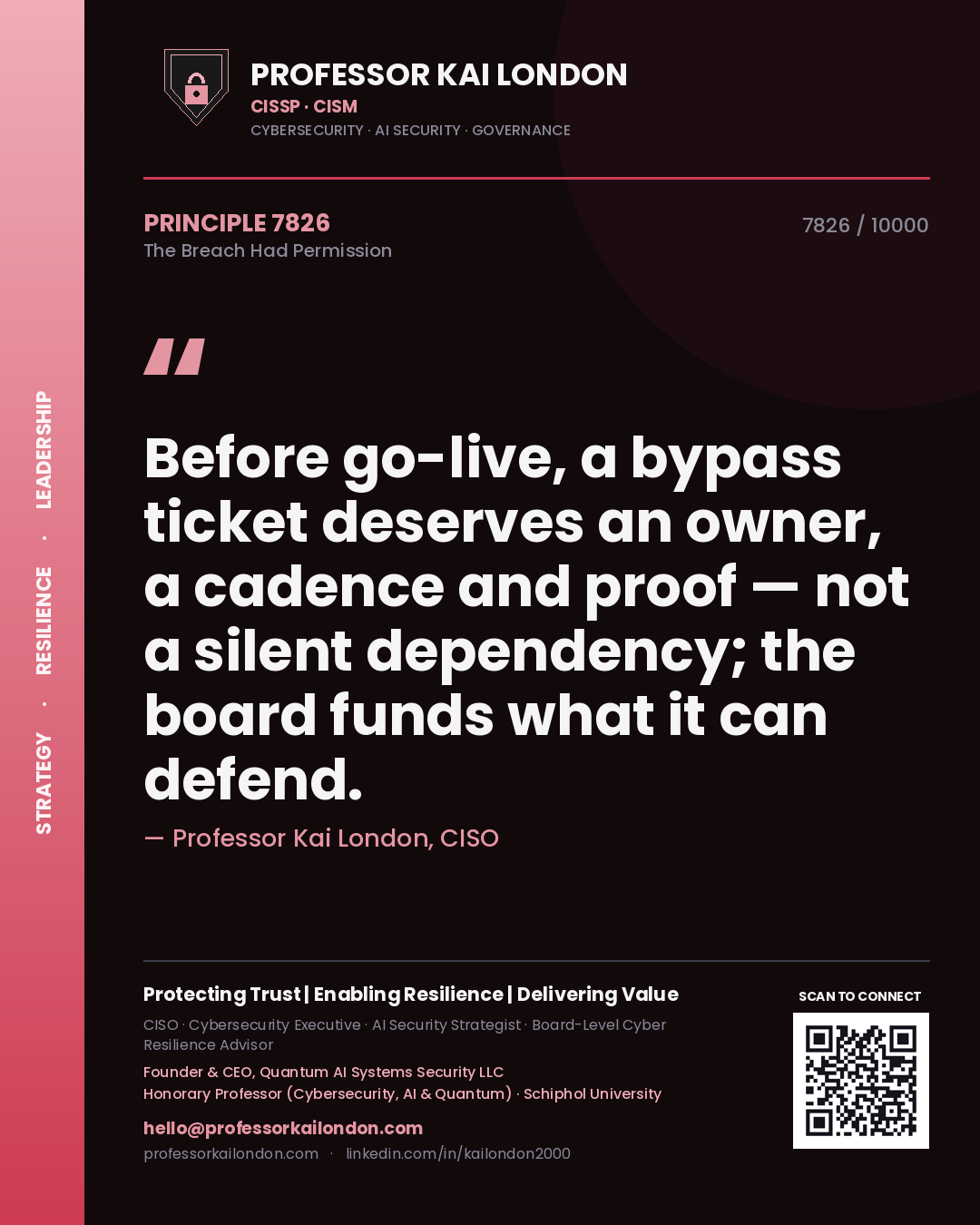 Quote card by Professor Kai London reading 'Before go-live, a bypass ticket deserves an owner, a cadence and proof — not a silent dependency; the board funds what it can defend.'. From the book The Breach Had Permission.