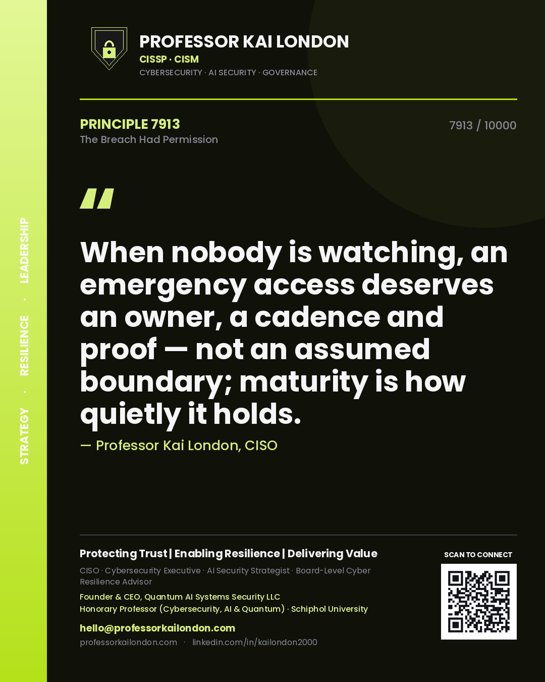 Professor Kai London principle 7913: When nobody is watching, an emergency access deserves an owner, a cadence and proof — not an assumed boundary; maturity is how quietly it holds.