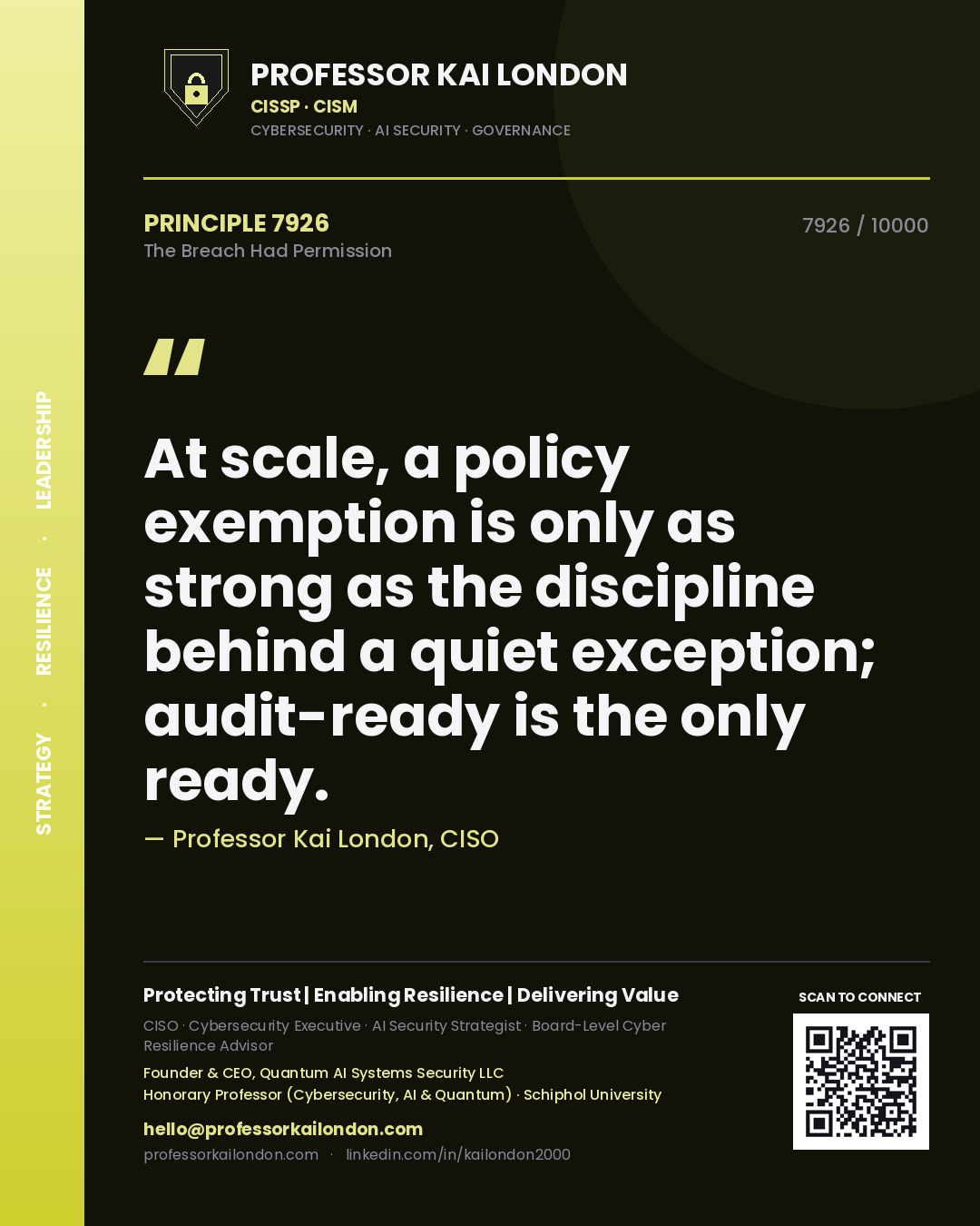 Quote card by Professor Kai London reading 'At scale, a policy exemption is only as strong as the discipline behind a quiet exception; audit-ready is the only ready.'. From the book The Breach Had Permission.