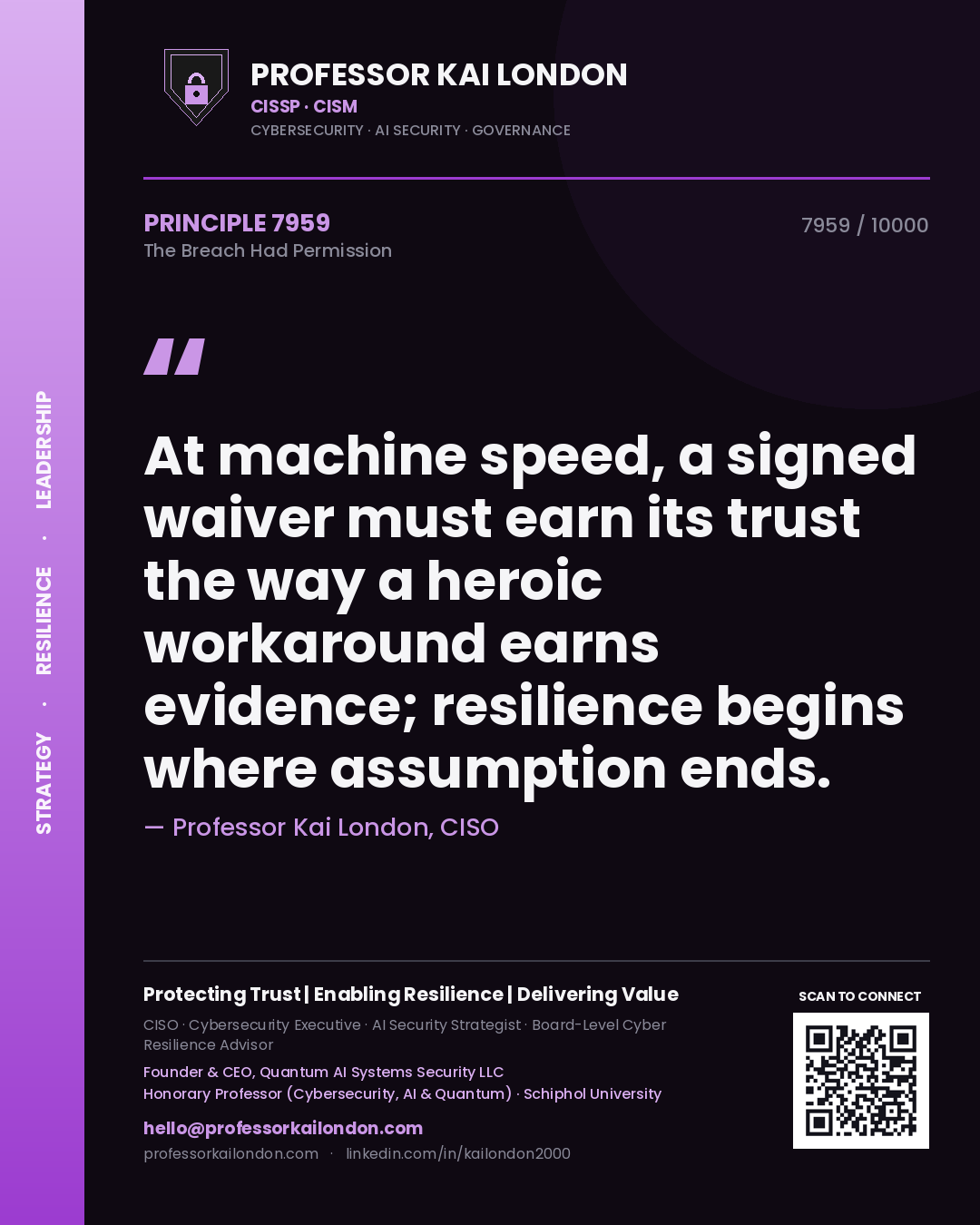 Quote card by Professor Kai London reading 'At machine speed, a signed waiver must earn its trust the way a heroic workaround earns evidence; resilience begins where assumption ends.'. From the book The Breach Had Permission.