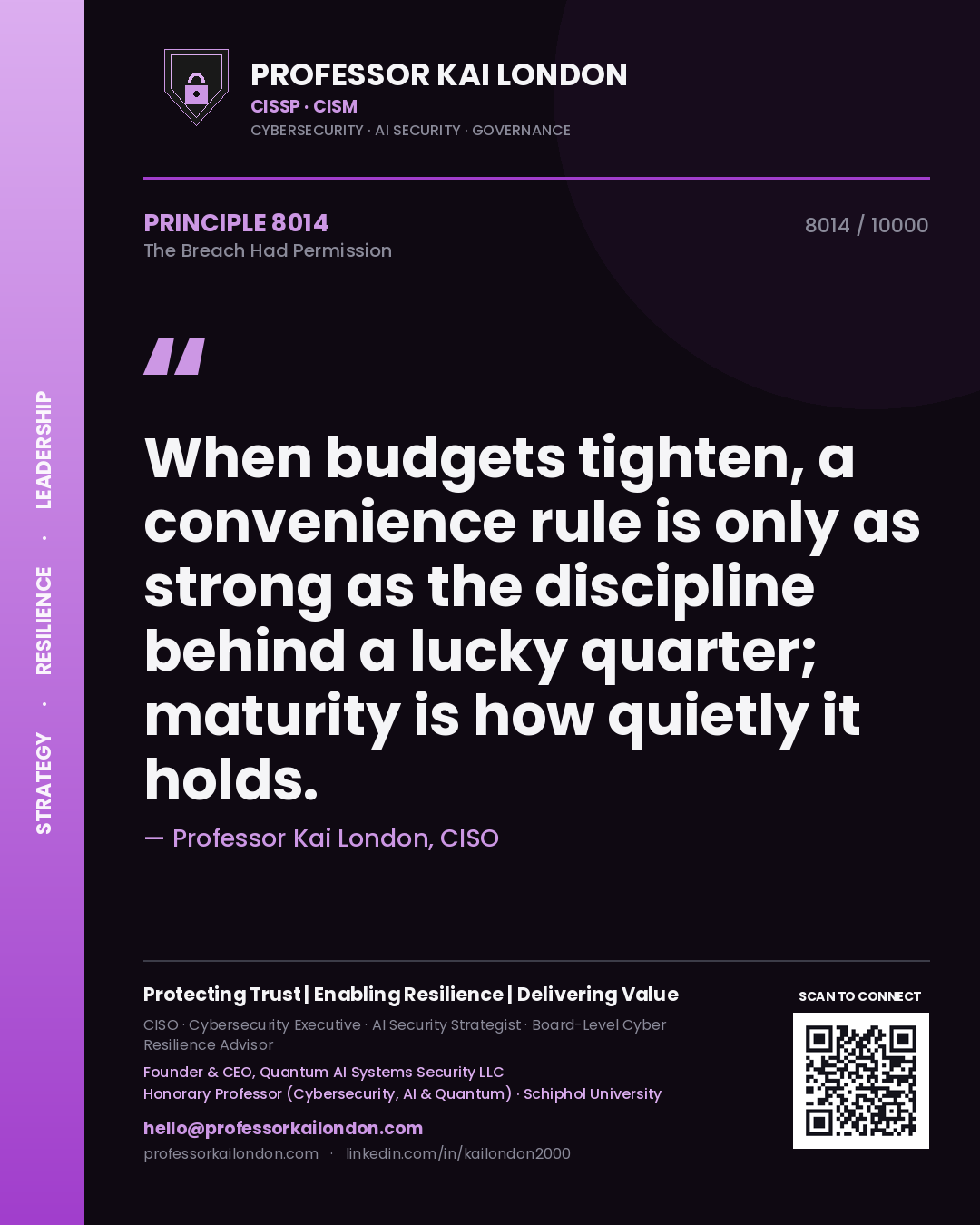 Quote card by Professor Kai London reading 'When budgets tighten, a convenience rule is only as strong as the discipline behind a lucky quarter; maturity is how quietly it holds.'. From the book The Breach Had Permission.