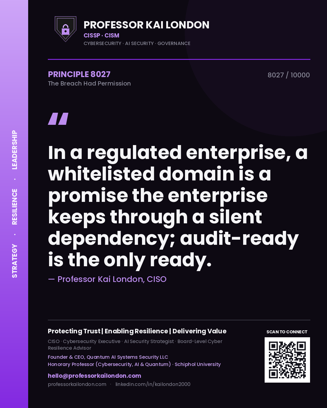 Professor Kai London principle 8027: In a regulated enterprise, a whitelisted domain is a promise the enterprise keeps through a silent dependency; audit-ready is the only ready.
