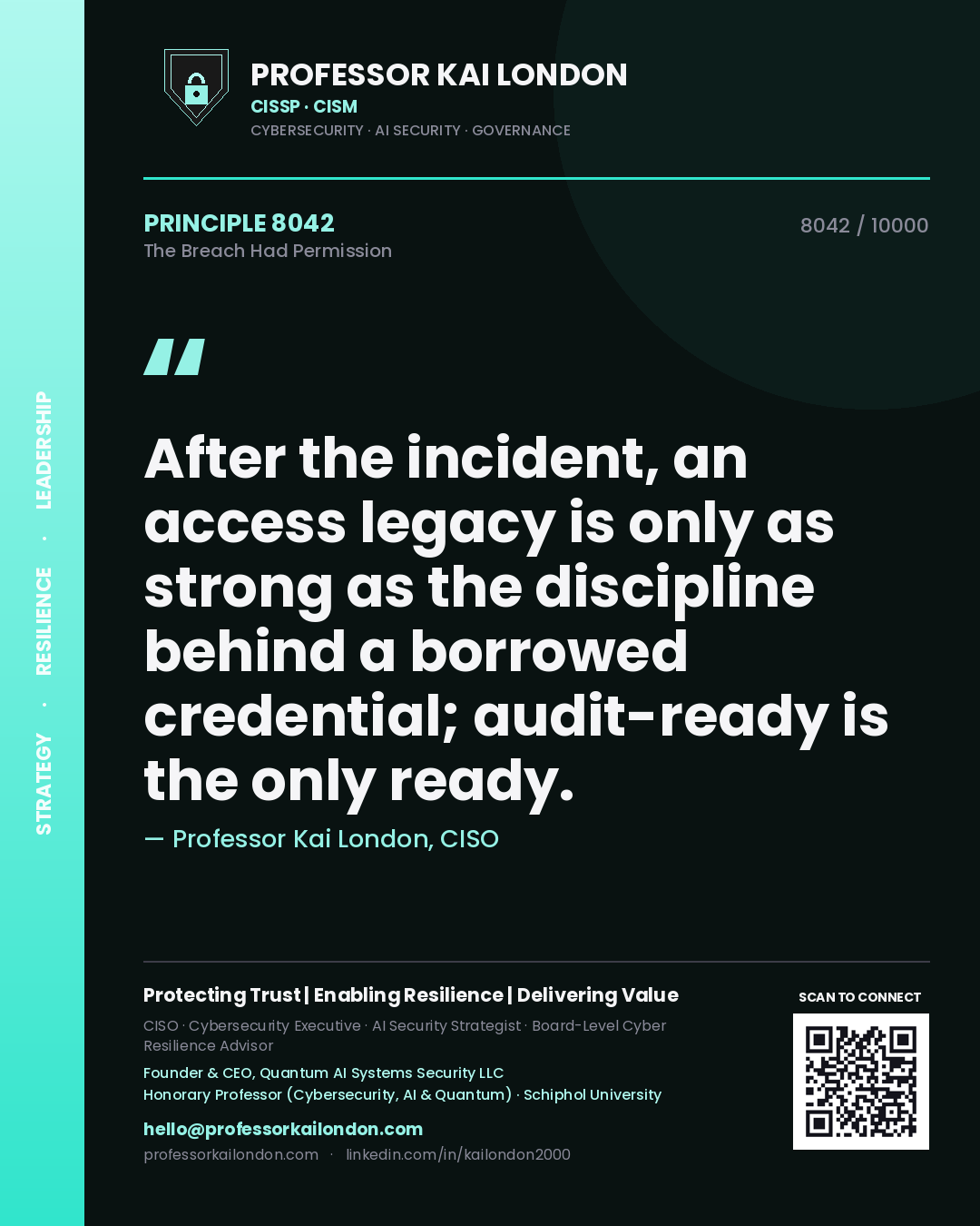 Quote card by Professor Kai London reading 'After the incident, an access legacy is only as strong as the discipline behind a borrowed credential; audit-ready is the only ready.'. From the book The Breach Had Permission.