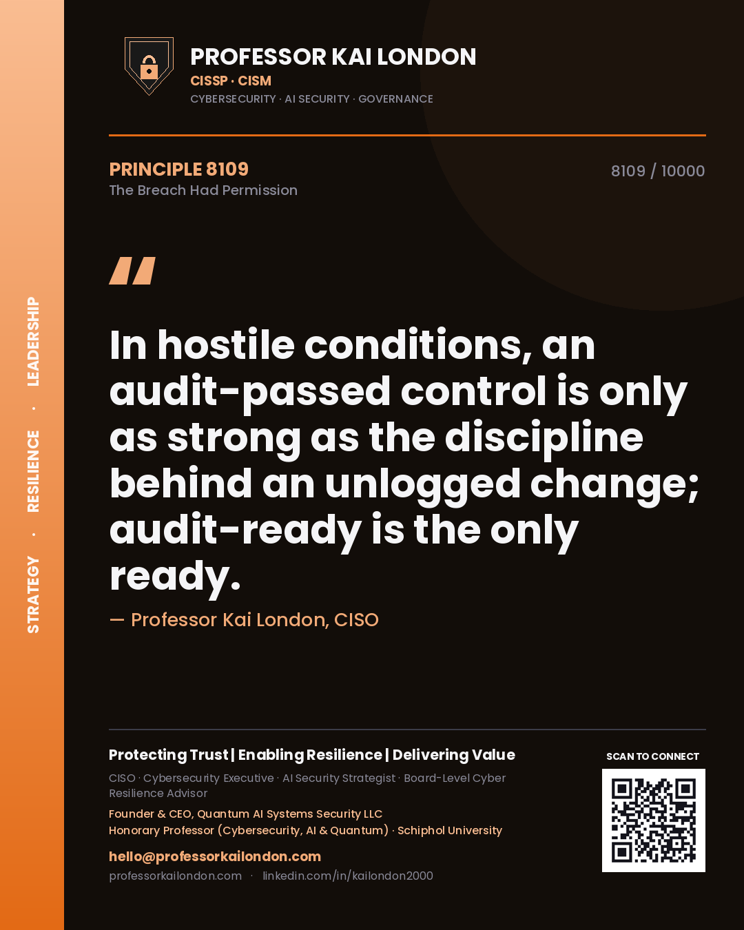 Quote card by Professor Kai London reading 'In hostile conditions, an audit-passed control is only as strong as the discipline behind an unlogged change; audit-ready is the only ready.'. From the book The Breach Had Permission.