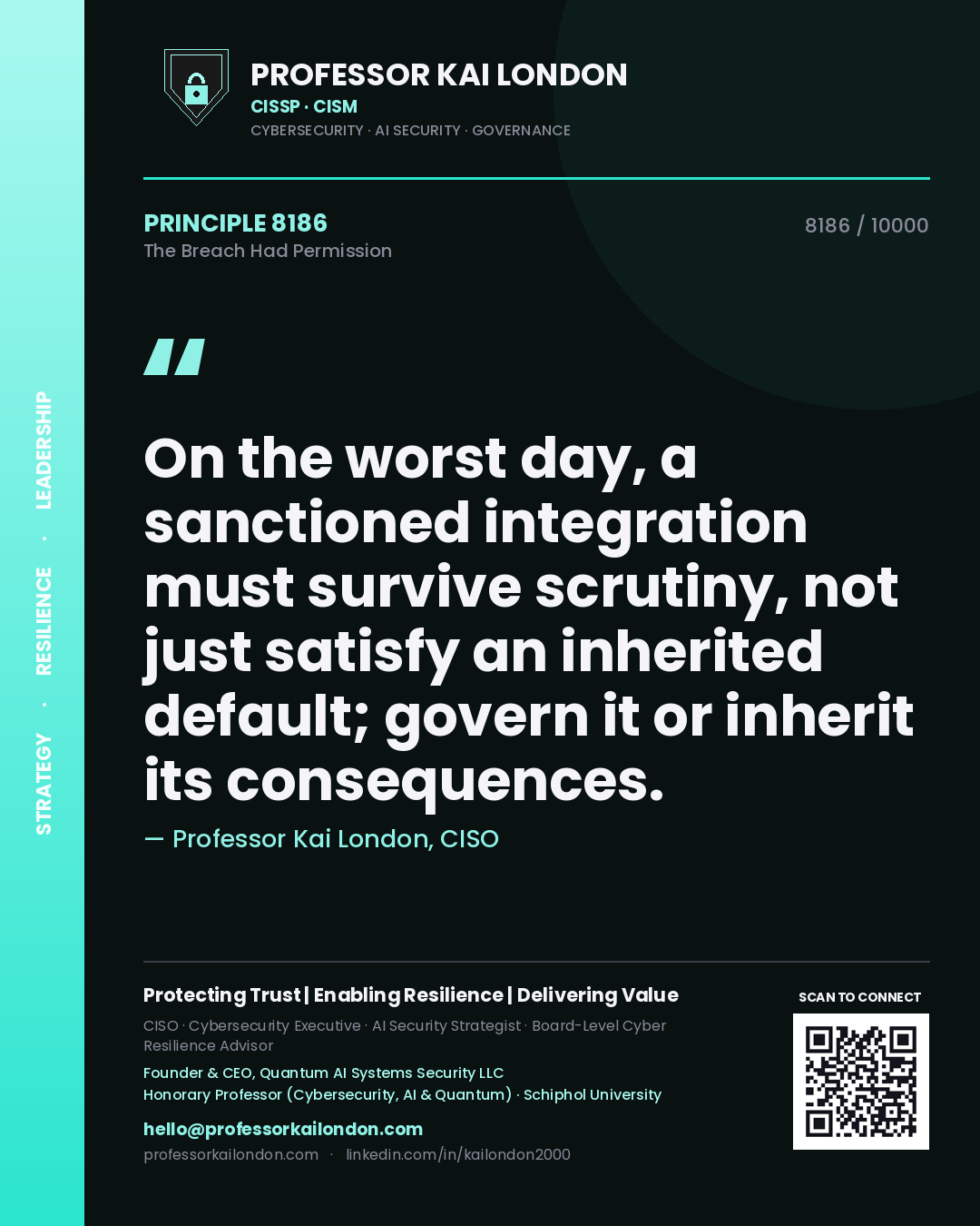 Quote card by Professor Kai London reading 'On the worst day, a sanctioned integration must survive scrutiny, not just satisfy an inherited default; govern it or inherit its consequences.'. From the book The Breach Had Permission.