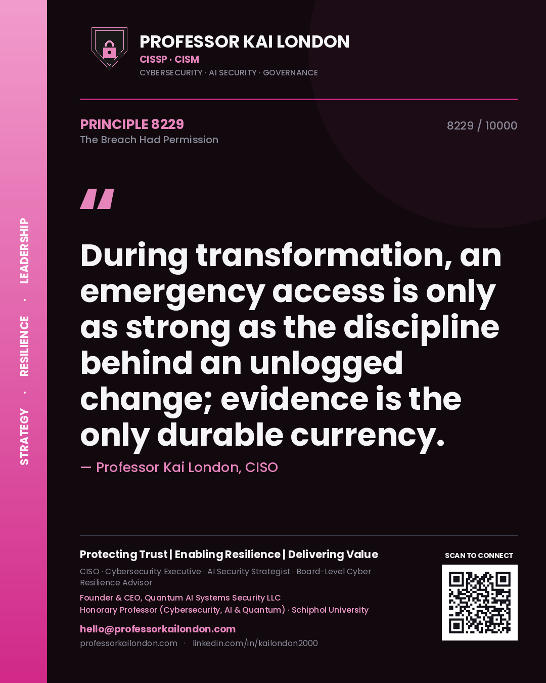 Professor Kai London principle 8229: During transformation, an emergency access is only as strong as the discipline behind an unlogged change; evidence is the only durable currency.