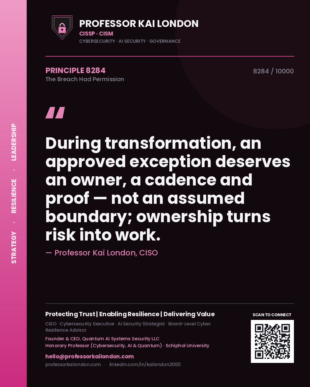 Professor Kai London principle 8284: During transformation, an approved exception deserves an owner, a cadence and proof — not an assumed boundary; ownership turns risk into work.