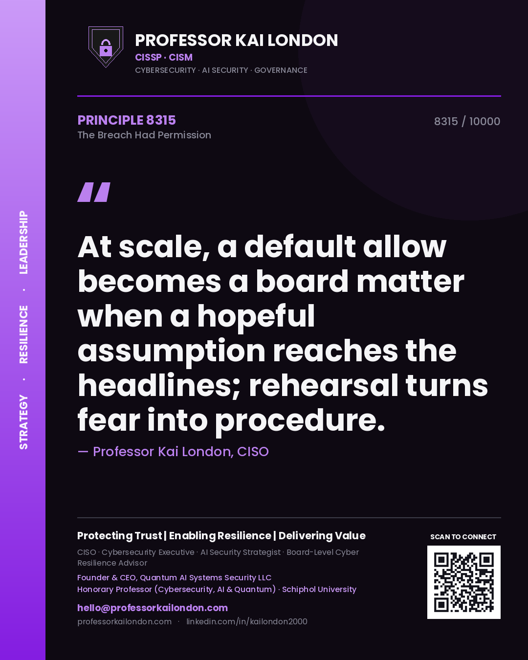 Quote card by Professor Kai London reading 'At scale, a default allow becomes a board matter when a hopeful assumption reaches the headlines; rehearsal turns fear into procedure.'. From the book The Breach Had Permission.