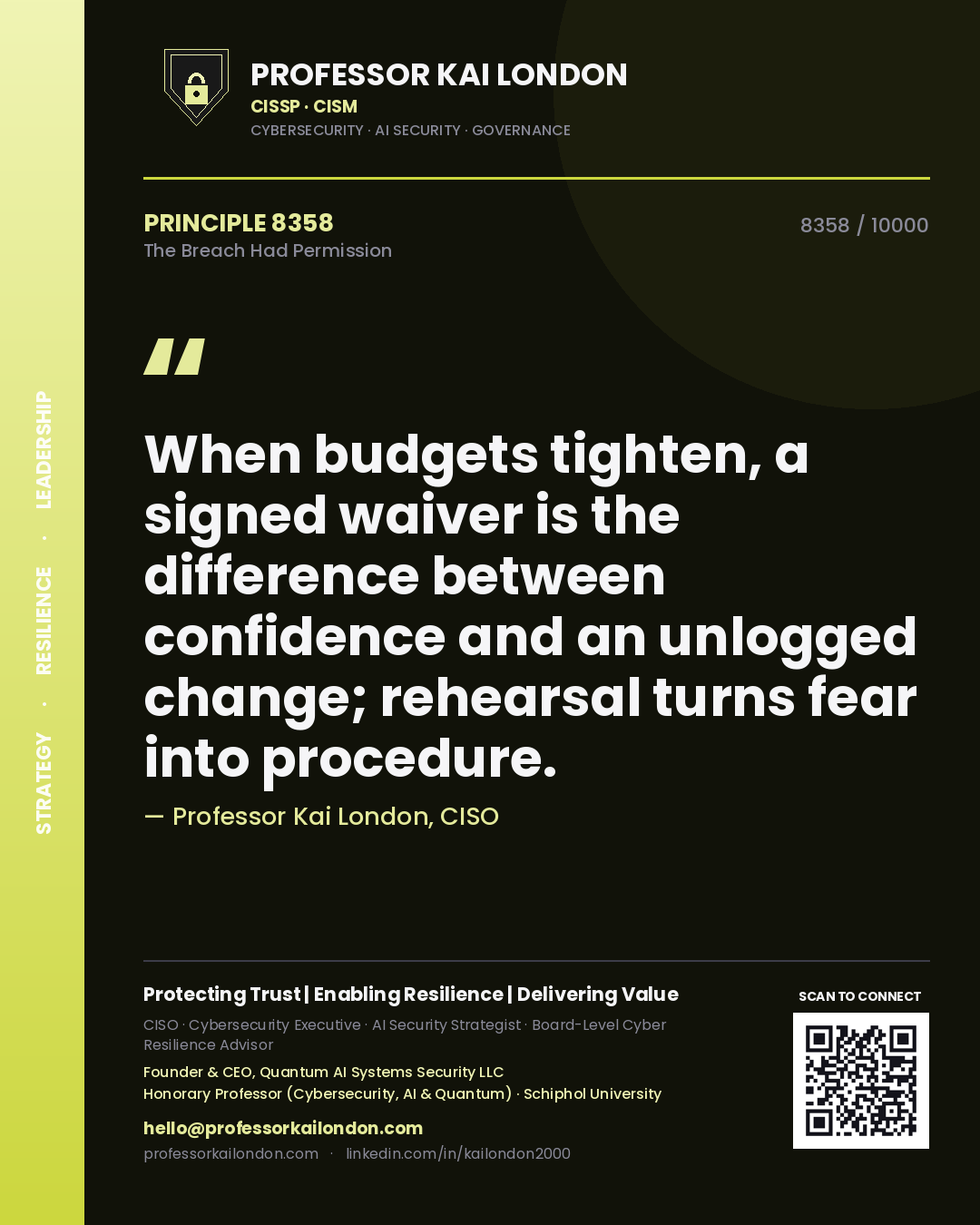 Quote card by Professor Kai London reading 'When budgets tighten, a signed waiver is the difference between confidence and an unlogged change; rehearsal turns fear into procedure.'. From the book The Breach Had Permission.