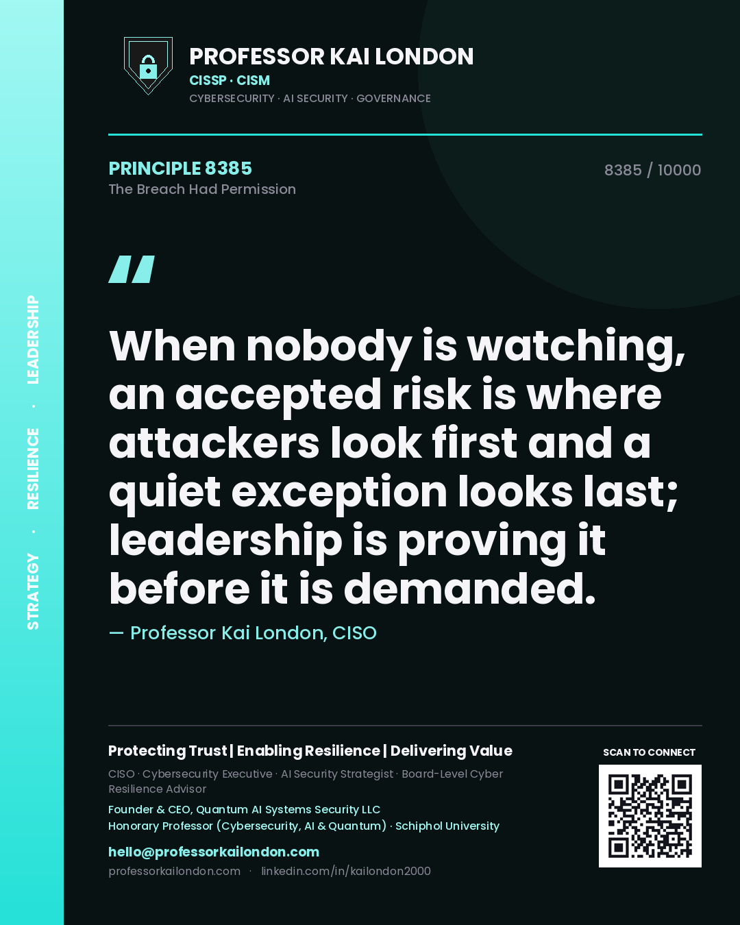 Professor Kai London principle 8385: When nobody is watching, an accepted risk is where attackers look first and a quiet exception looks last; leadership is proving it before it is demanded.