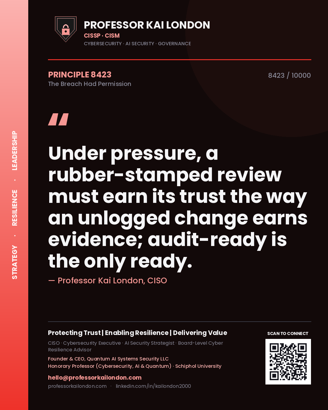 Professor Kai London principle 8423: Under pressure, a rubber-stamped review must earn its trust the way an unlogged change earns evidence; audit-ready is the only ready.