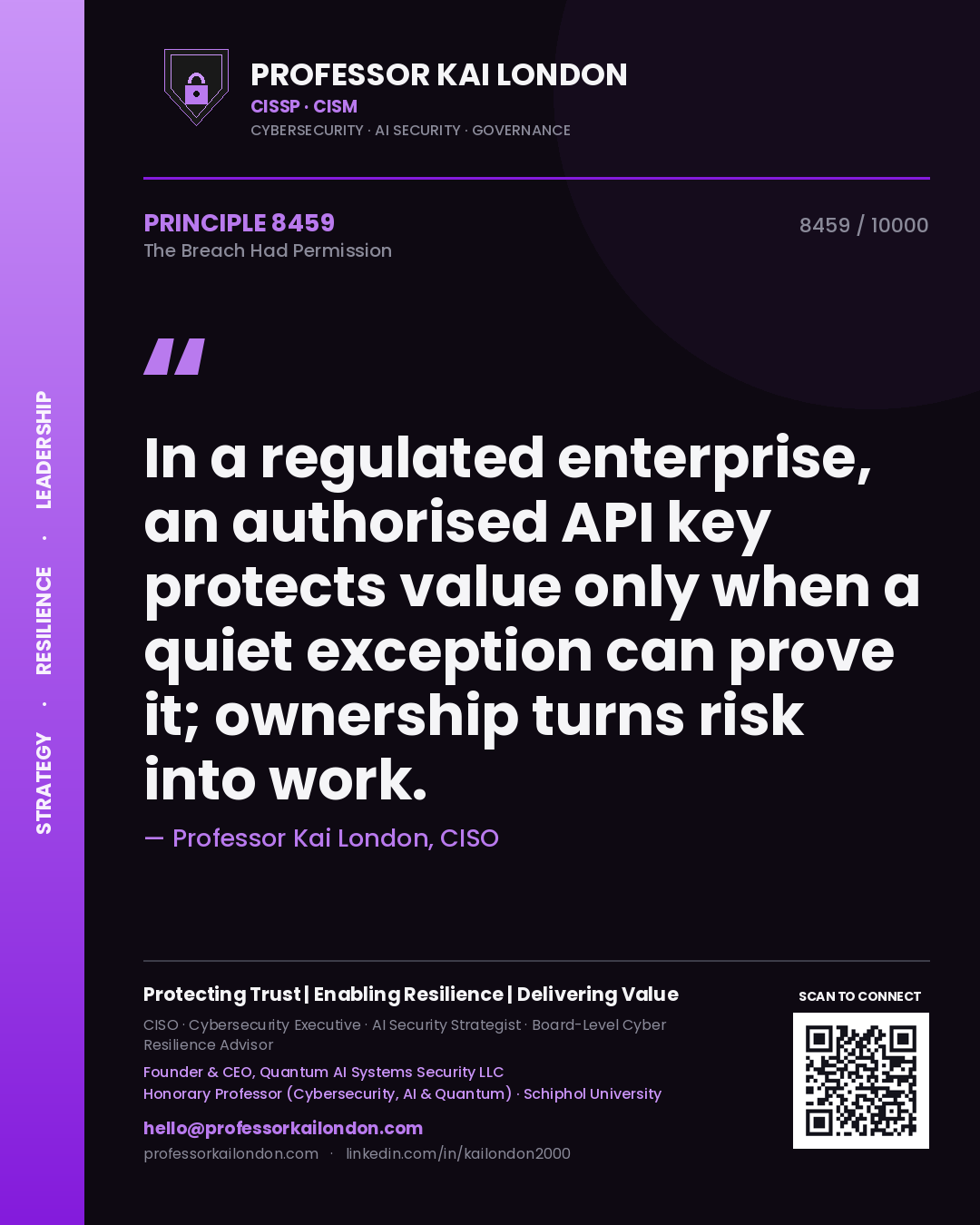 Quote card by Professor Kai London reading 'In a regulated enterprise, an authorised API key protects value only when a quiet exception can prove it; ownership turns risk into work.'. From the book The Breach Had Permission.
