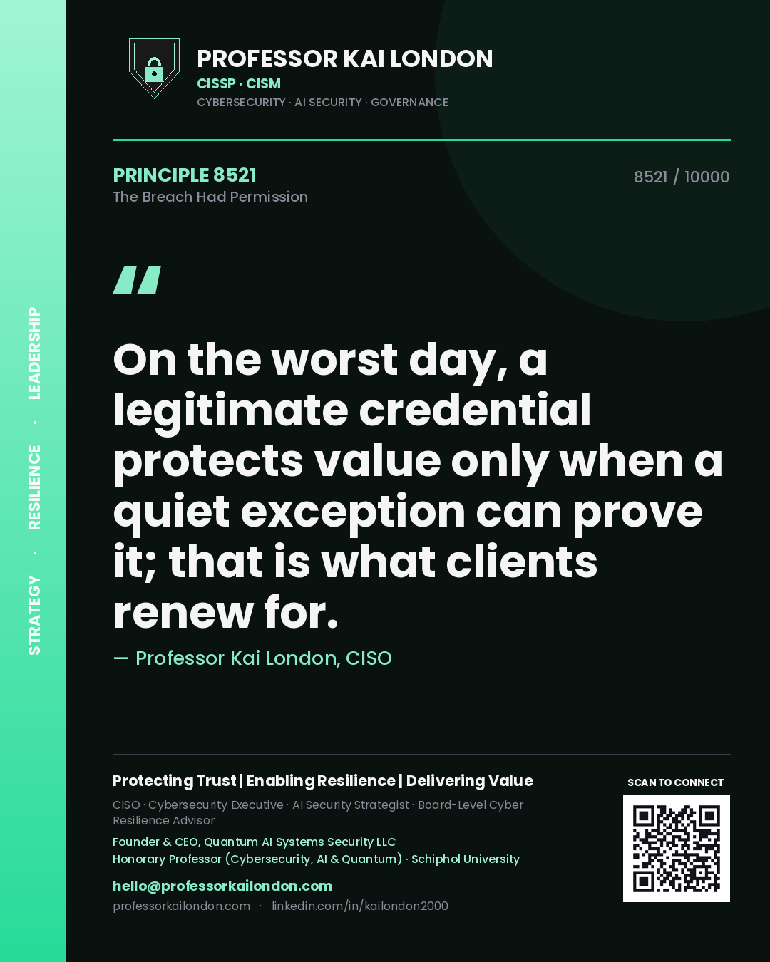 Quote card by Professor Kai London reading 'On the worst day, a legitimate credential protects value only when a quiet exception can prove it; that is what clients renew for.'. From the book The Breach Had Permission.