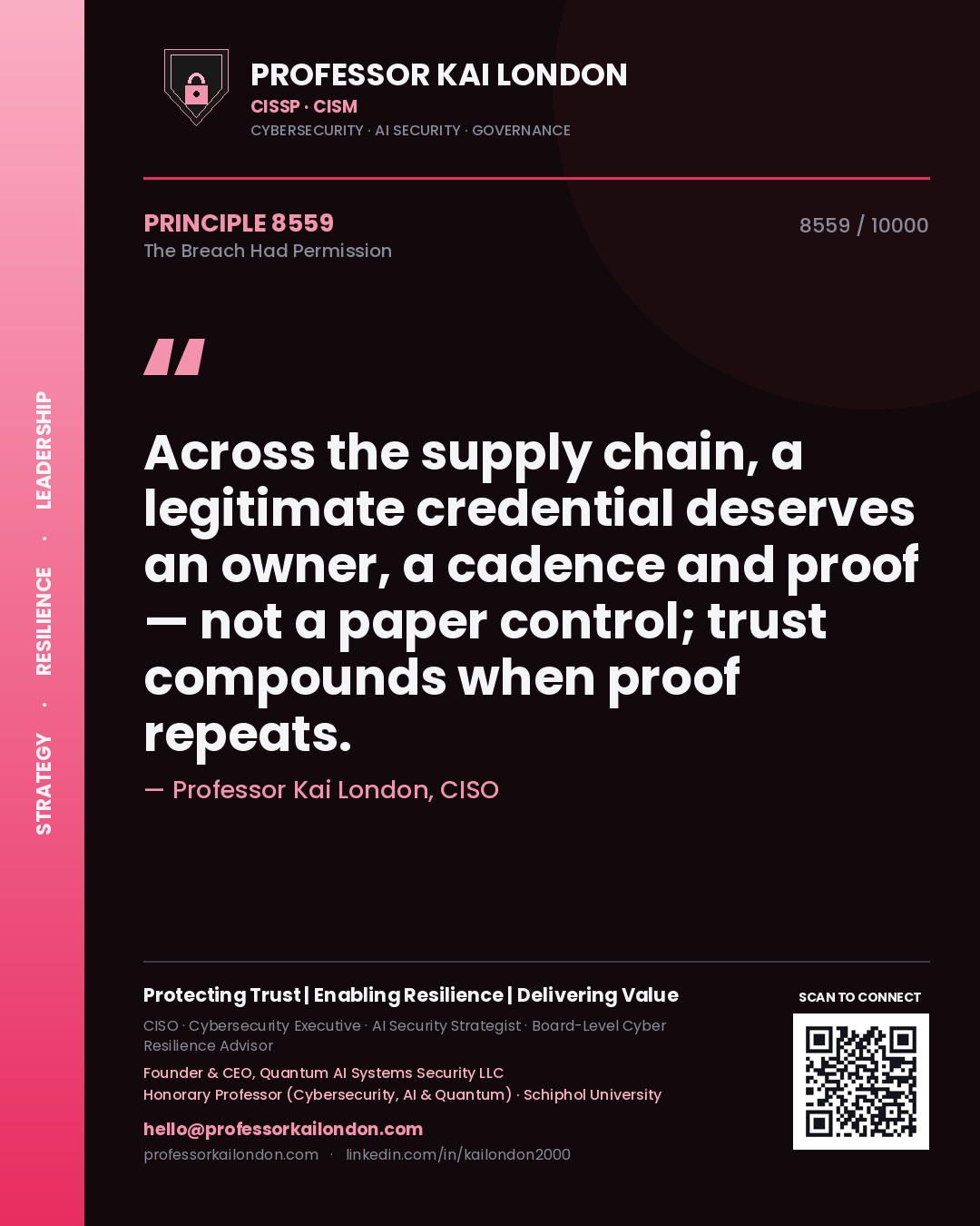Professor Kai London principle 8559: Across the supply chain, a legitimate credential deserves an owner, a cadence and proof — not a paper control; trust compounds when proof repeats.