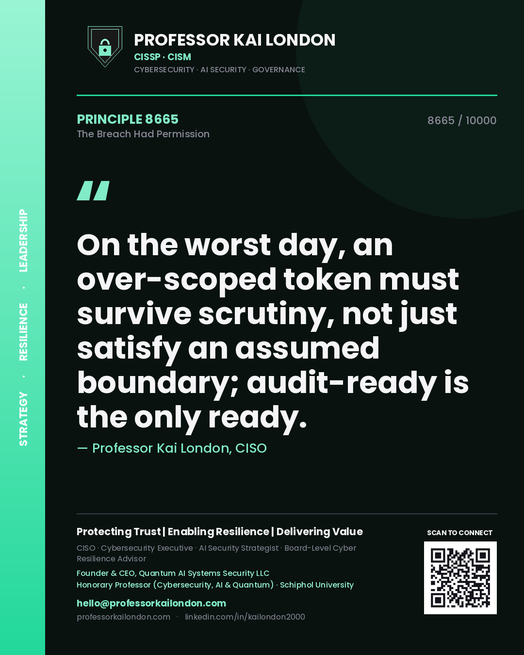 Quote card by Professor Kai London reading 'On the worst day, an over-scoped token must survive scrutiny, not just satisfy an assumed boundary; audit-ready is the only ready.'. From the book The Breach Had Permission.