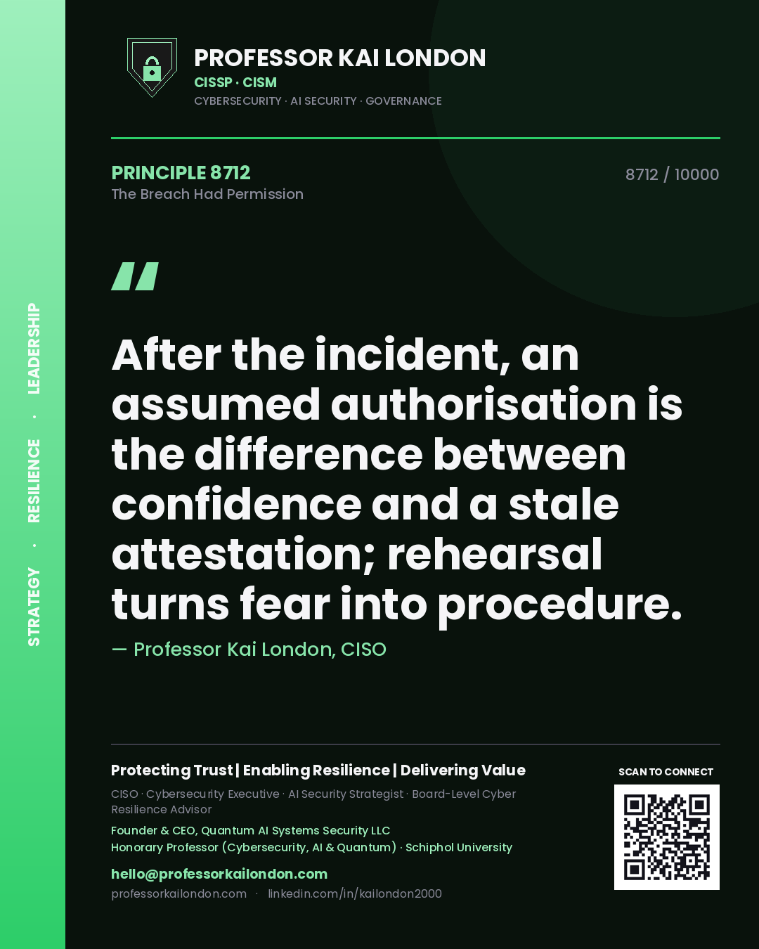 Professor Kai London principle 8712: After the incident, an assumed authorisation is the difference between confidence and a stale attestation; rehearsal turns fear into procedure.