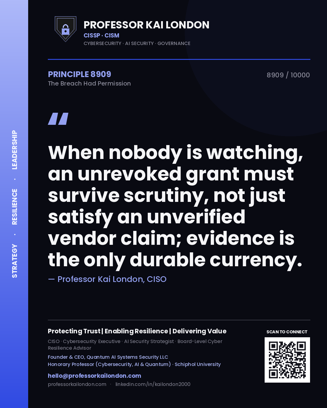 Quote card by Professor Kai London reading 'When nobody is watching, an unrevoked grant must survive scrutiny, not just satisfy an unverified vendor claim; evidence is the only durable currency.'. From the book The Breach Had Permission.