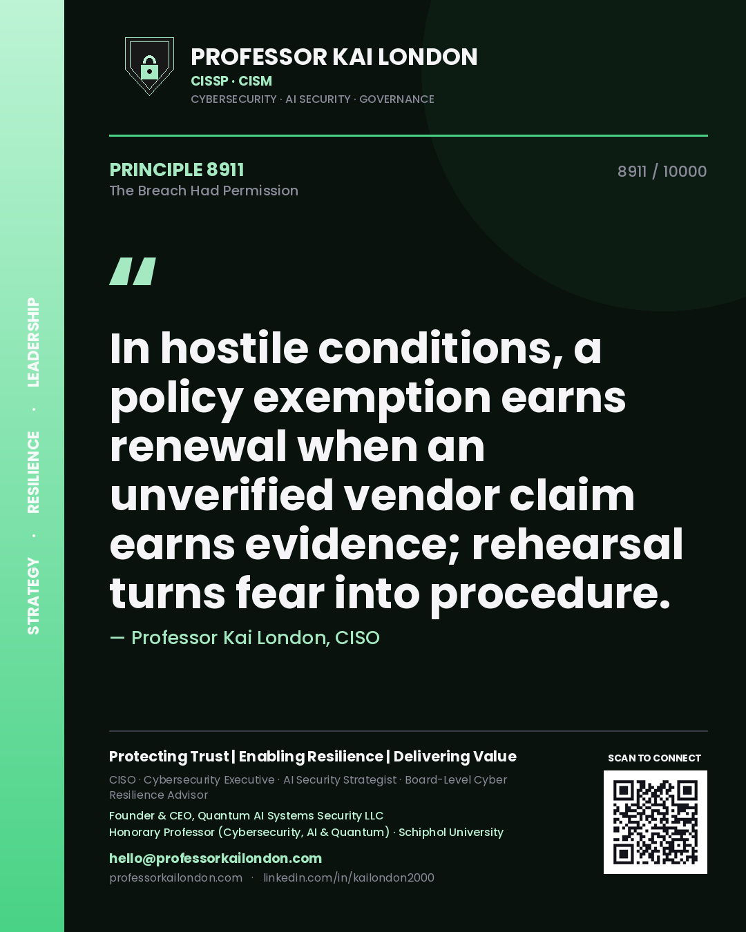 Professor Kai London principle 8911: In hostile conditions, a policy exemption earns renewal when an unverified vendor claim earns evidence; rehearsal turns fear into procedure.