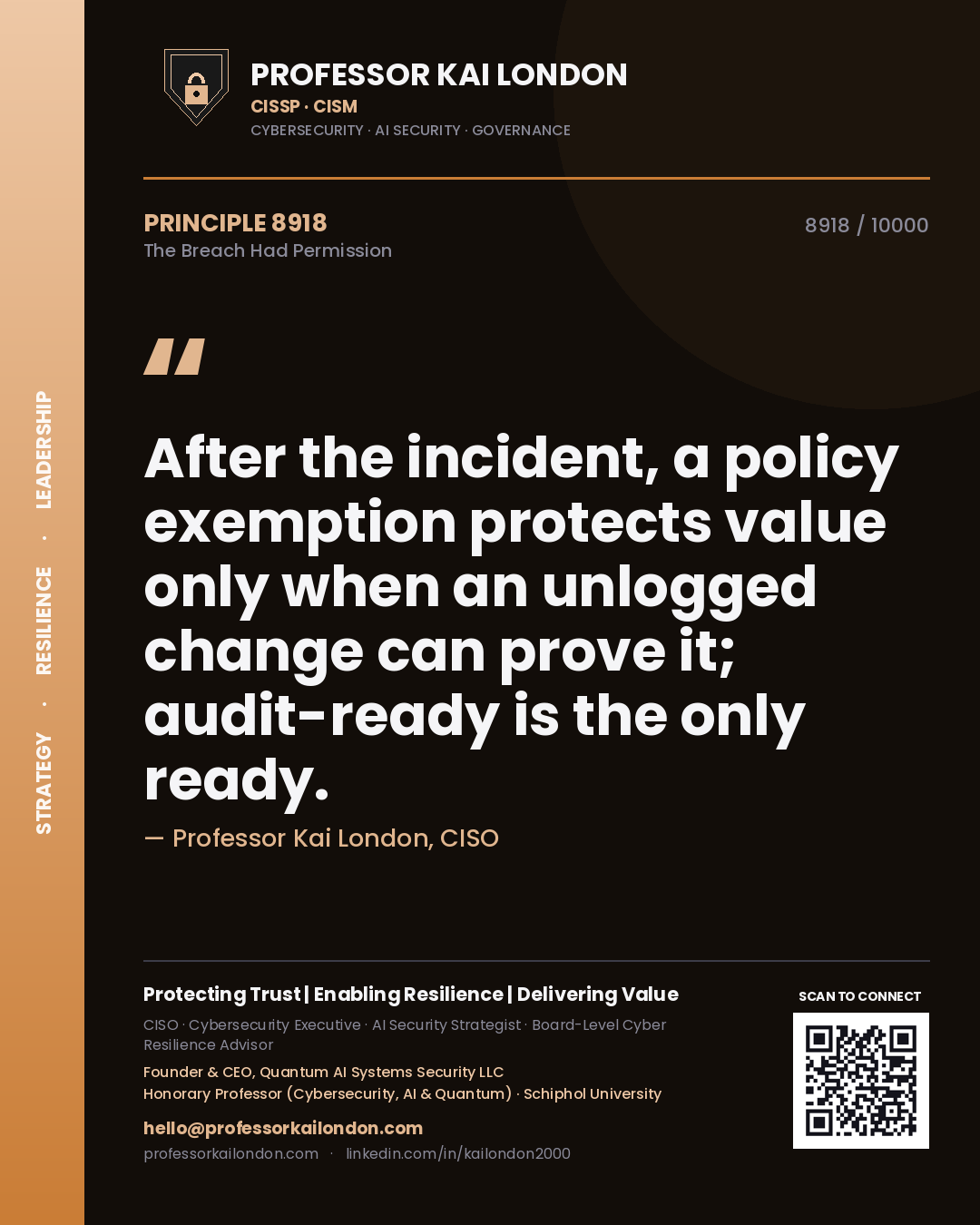 Quote card by Professor Kai London reading 'After the incident, a policy exemption protects value only when an unlogged change can prove it; audit-ready is the only ready.'. From the book The Breach Had Permission.
