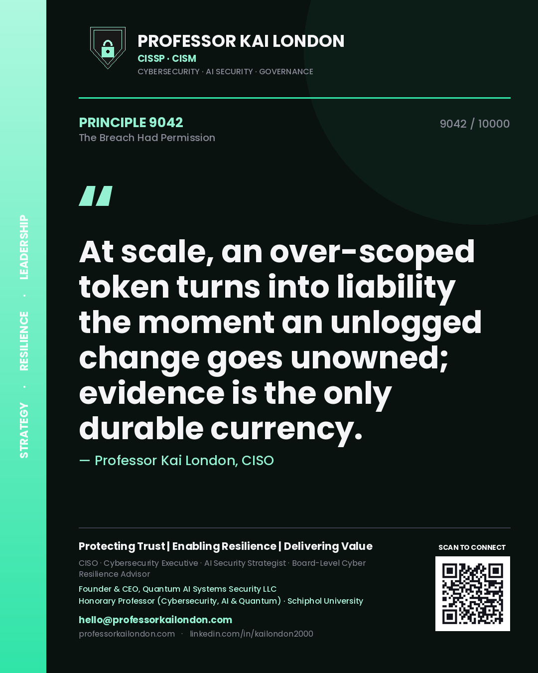 Professor Kai London principle 9042: At scale, an over-scoped token turns into liability the moment an unlogged change goes unowned; evidence is the only durable currency.