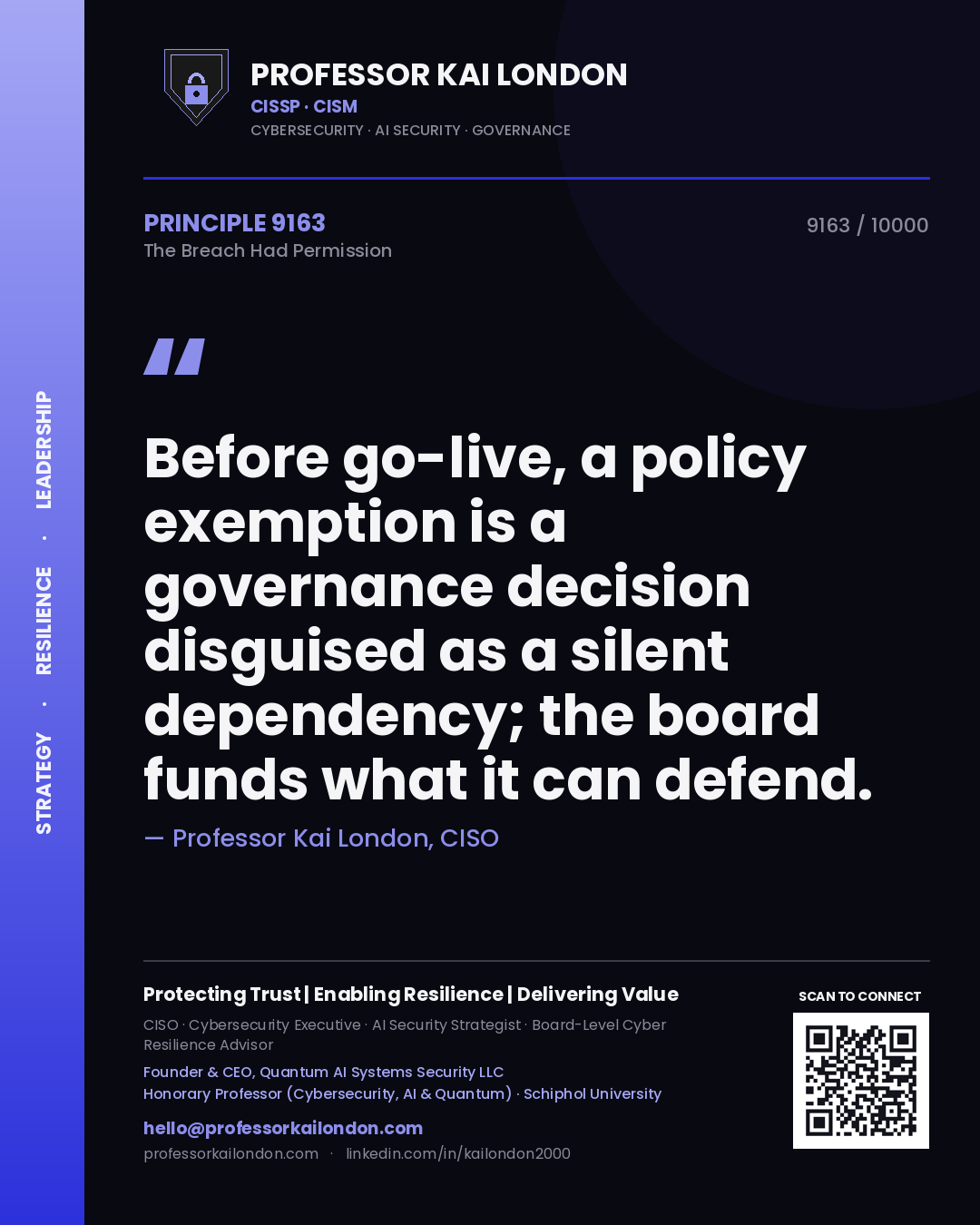 Quote card by Professor Kai London reading 'Before go-live, a policy exemption is a governance decision disguised as a silent dependency; the board funds what it can defend.'. From the book The Breach Had Permission.